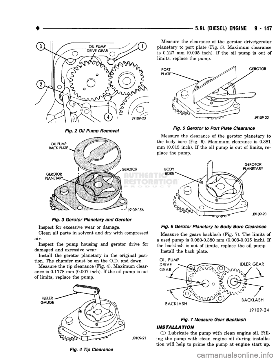 DODGE TRUCK 1993  Service Repair Manual 
• 

5.9L (DIESEL) ENGINE
 9 - 147 
© 

Fig.
 2 Oil
 Pump
 Removal 
 J9109-20 

OIL PUMP 
BACK PLATE 
GEROTOR 
GEROTOR 
PLANETARY. 

J9109-156 

Fig.
 3 Gerotor Planetary and Gerotor  Inspect for e