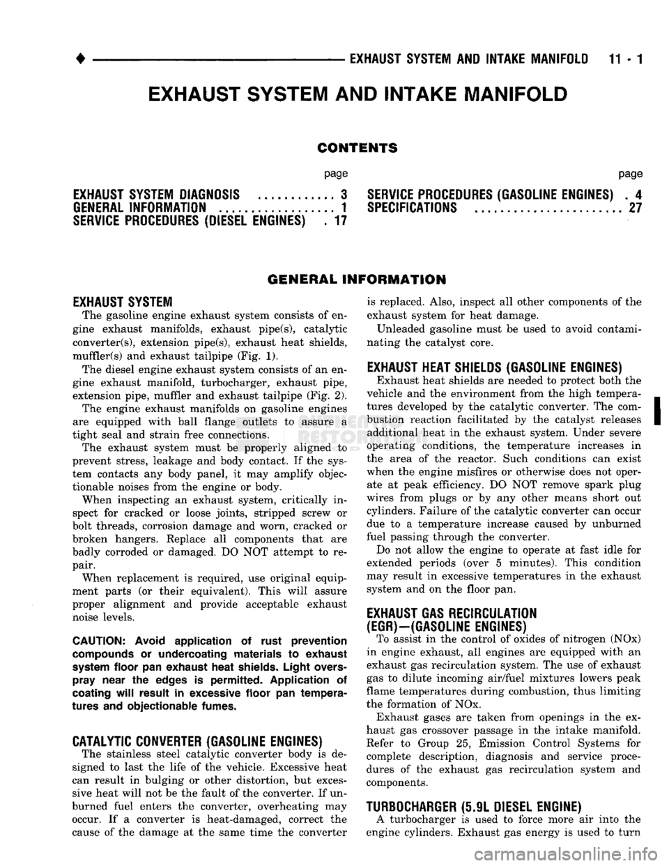 DODGE TRUCK 1993  Service Repair Manual 
•
 EXHAUST SYSTEM
 AND
 INTAKE MANIFOLD
 11-1 

CONTENTS 

page 

EXHAUST SYSTEM DIAGNOSIS
 3 

GENERAL
 INFORMATION
 1 

SERVICE
 PROCEDURES (DIESEL ENGINES)
 . 17 
 page 

SERVICE
 PROCEDURES (GA