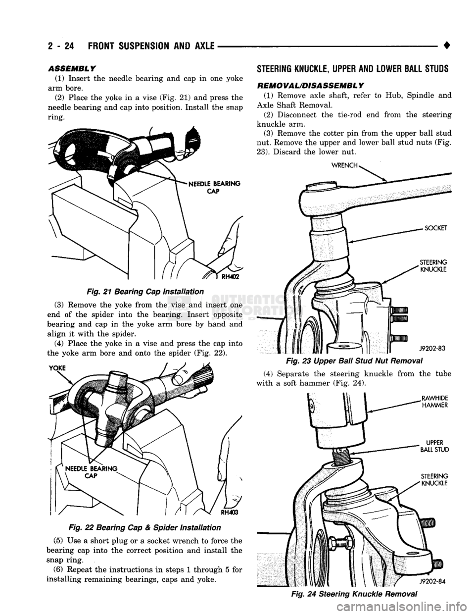 DODGE TRUCK 1993  Service Manual PDF 
2
 - 24
 FRONT SUSPENSION
 AND
 AXLE 

ASSEMBLY 
(1) Insert the needle bearing and cap in one yoke 
arm bore.  (2) Place the yoke in a vise (Fig. 21) and press the 
needle bearing and cap into positi