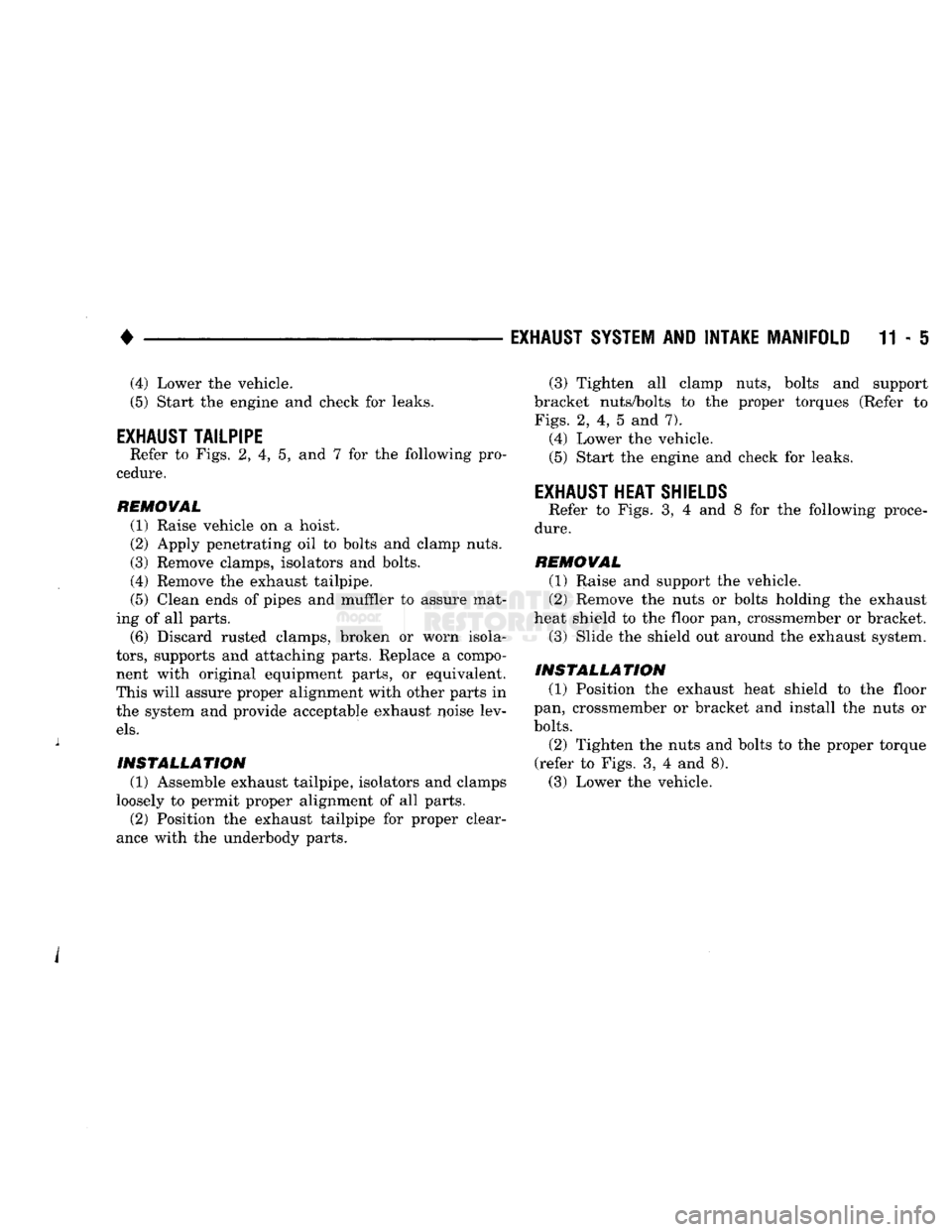 DODGE TRUCK 1993  Service Repair Manual 
• 

EXHAUST SYSTEM
 AND
 INTAKE MANIFOLD
 11-5 (4) Lower the vehicle. 
(5) Start the engine and check for leaks. 

EXHAUST
 TAILPIPE 
 Refer to Figs. 2, 4, 5, and 7 for the following pro­
cedure. 