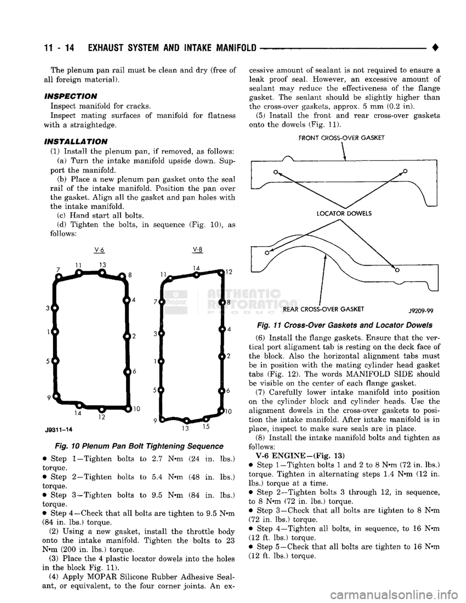 DODGE TRUCK 1993 Service Repair Manual
11-14
EXHAUST
SYSTEM
AND
INTAKE
MANIFOLD
• The plenum pan rail must be clean and dry (free of
all foreign material).
INSPECTION
Inspect manifold for cracks.
Inspect mating surfaces of DODGE TRUCK 1993 Service Repair Manual
11-14
EXHAUST
SYSTEM
AND
INTAKE
MANIFOLD
• The plenum pan rail must be clean and dry (free of
all foreign material).
INSPECTION
Inspect manifold for cracks.
Inspect mating surfaces of