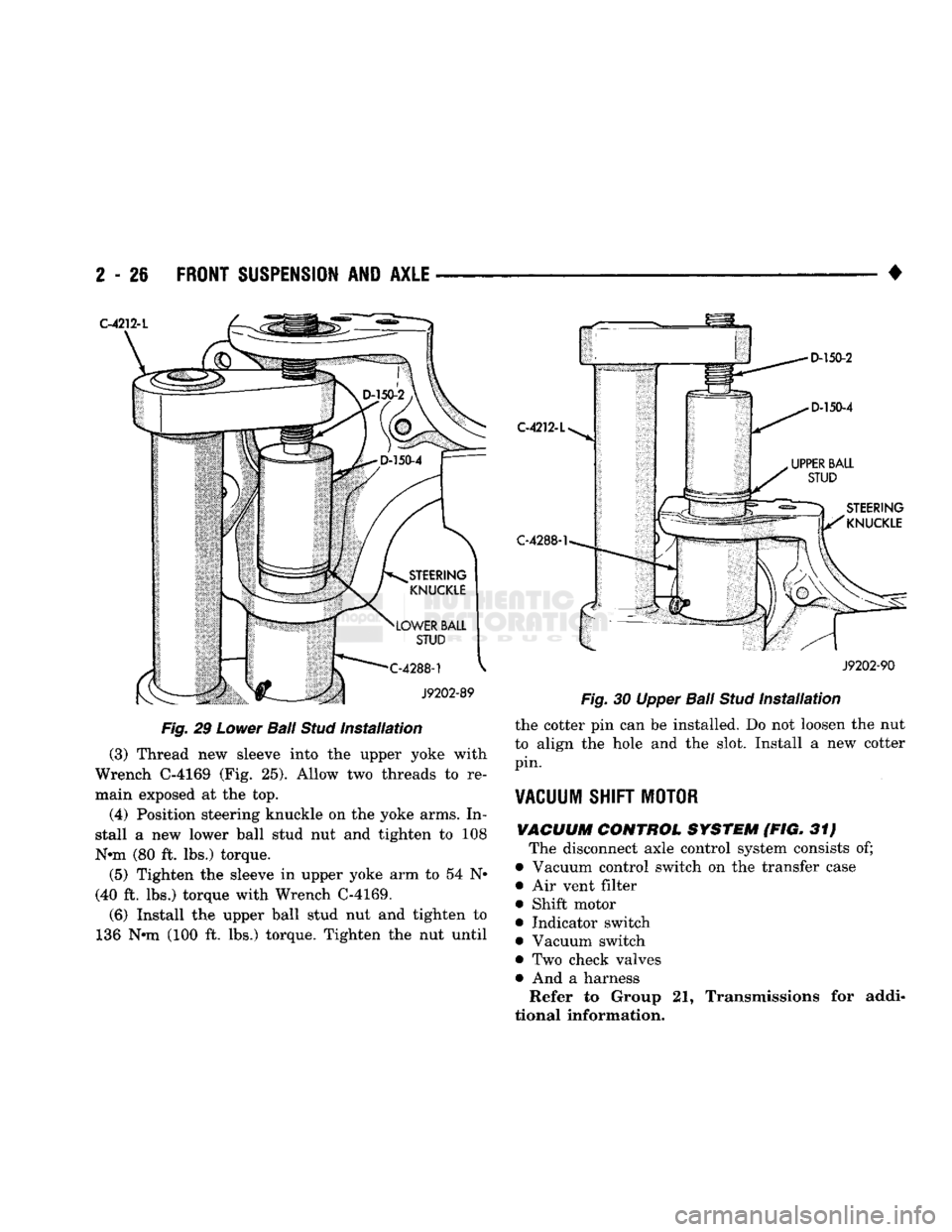 DODGE TRUCK 1993  Service Manual PDF 
2
 - 26
 FRONT
 SUSPENSION
 AND
 AXLE 

• 

Fig.
 29
 Lower
 Ball
 Stud
 Installation 

(3) Thread new sleeve into the upper yoke with 
Wrench C-4169 (Fig. 25). Allow two threads to re­
main expos