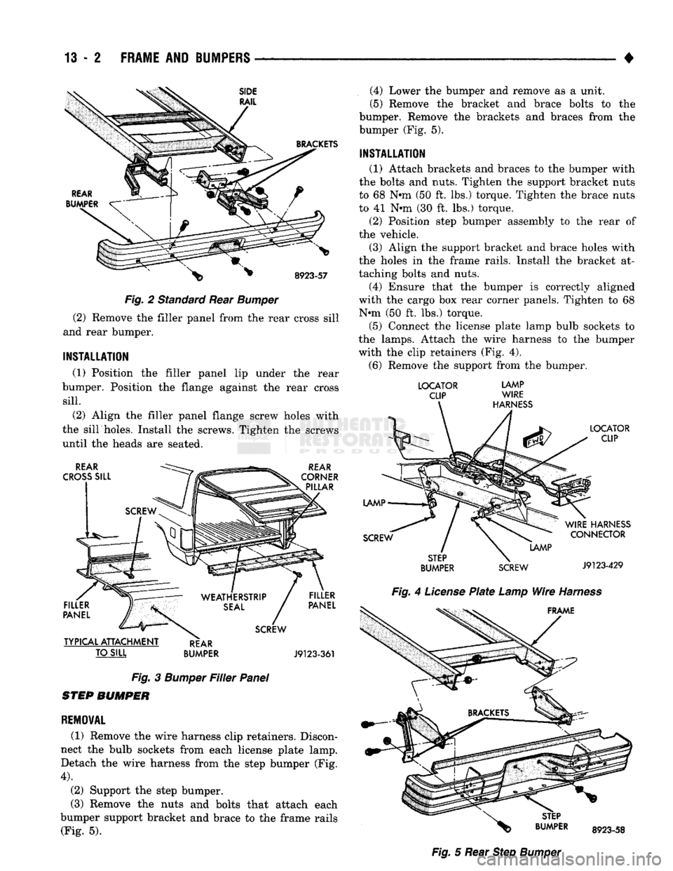 DODGE TRUCK 1993 Service Repair Manual
13 - 2
FRAME
AND
BUMPERS
•
Fig. 2 Standard Rear Bumper
(2) Remove the filler panel from the rear cross sill
and rear bumper.
INSTALLATION
(1) Position the filler panel lip under the rea DODGE TRUCK 1993 Service Repair Manual
13 - 2
FRAME
AND
BUMPERS
•
Fig. 2 Standard Rear Bumper
(2) Remove the filler panel from the rear cross sill
and rear bumper.
INSTALLATION
(1) Position the filler panel lip under the rea