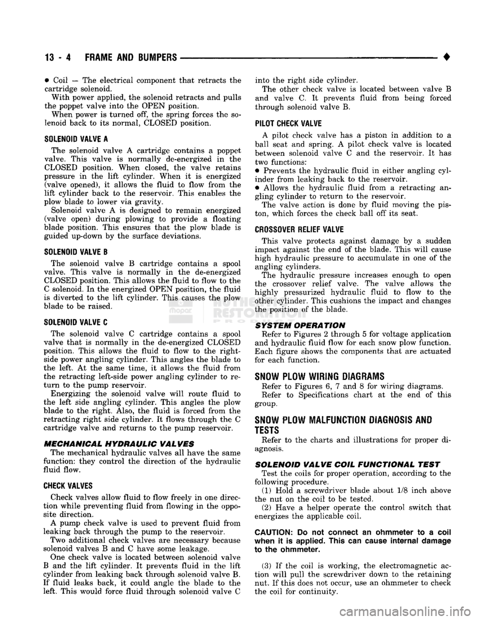 DODGE TRUCK 1993 Service Repair Manual
13 - 4
FRAME
AND
BUMPERS
• • Coil — The electrical component that retracts the
cartridge solenoid.
With power applied, the solenoid retracts and pulls
the poppet valve into the OPEN pos DODGE TRUCK 1993 Service Repair Manual
13 - 4
FRAME
AND
BUMPERS
• • Coil — The electrical component that retracts the
cartridge solenoid.
With power applied, the solenoid retracts and pulls
the poppet valve into the OPEN pos