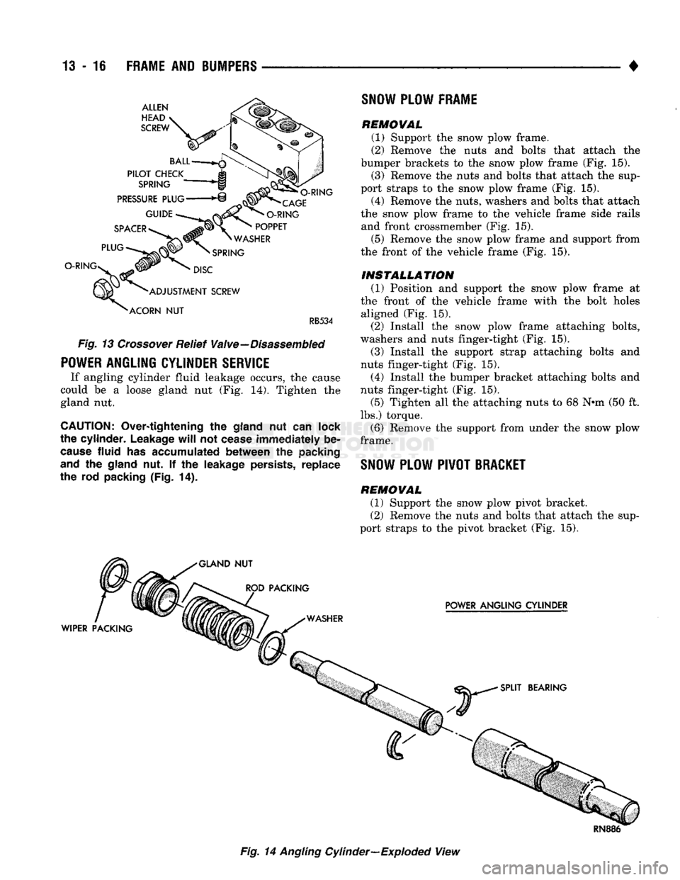 DODGE TRUCK 1993 Service Repair Manual
13
- 16
FRAME
AND
iUMPERS
•
RB534
Fig.
13
Crossover Relief Valve—Disassembled
POWER
ANGLING CYLINDER
SERVICE
If angling cylinder fluid leakage occurs,
the
cause
could
be a
DODGE TRUCK 1993 Service Repair Manual
13
- 16
FRAME
AND
iUMPERS
•
RB534
Fig.
13
Crossover Relief Valve—Disassembled
POWER
ANGLING CYLINDER
SERVICE
If angling cylinder fluid leakage occurs,
the
cause
could
be a
