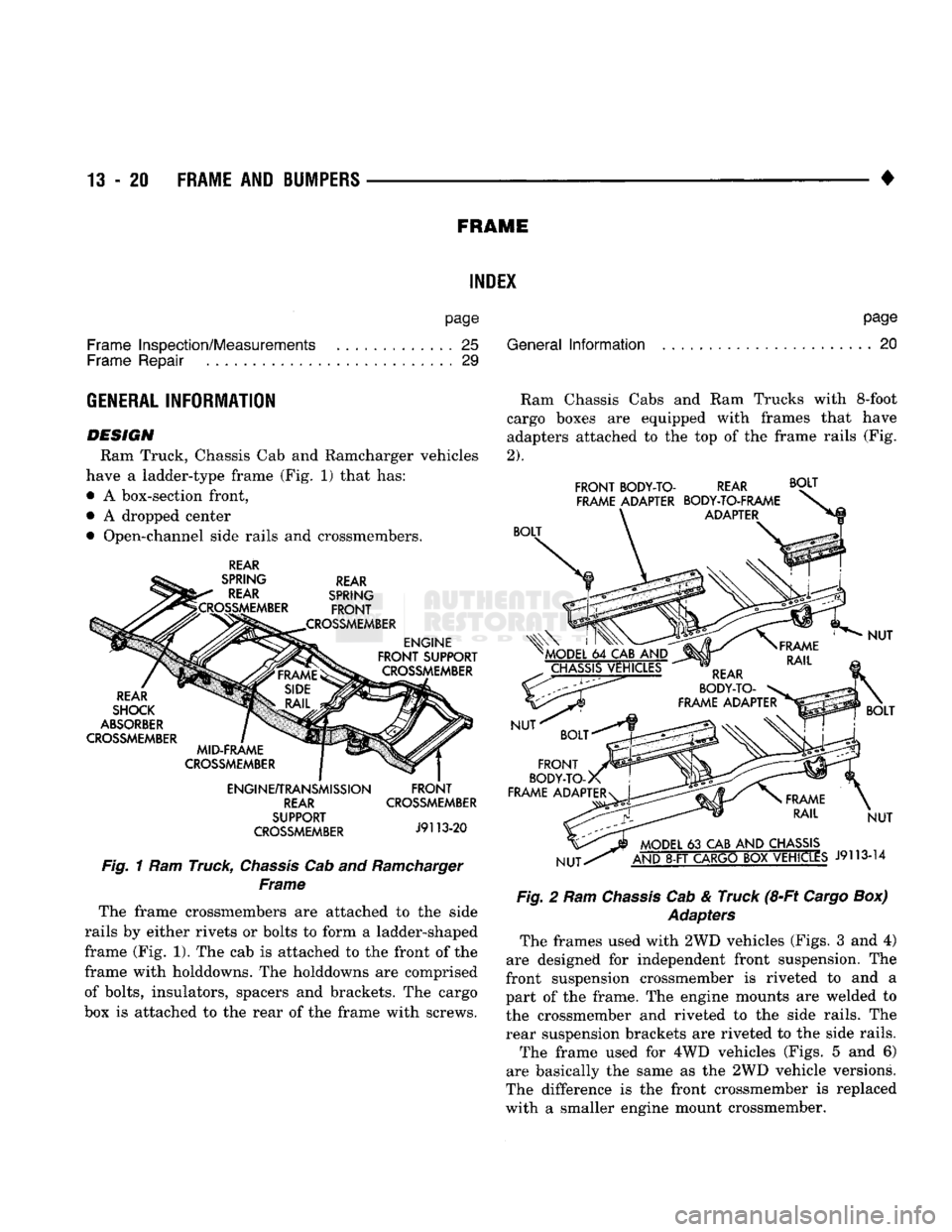 DODGE TRUCK 1993 Service Repair Manual
13
- 20 FRAME AND IUMPERS
• FRAME
INDEX
page
Frame
Inspection/Measurements 25
Frame
Repair 29 General
Information
page
. . 20
GENERAL INFORMATION
DESIGN
Ram Truck, Chassis Cab DODGE TRUCK 1993 Service Repair Manual
13
- 20 FRAME AND IUMPERS
• FRAME
INDEX
page
Frame
Inspection/Measurements 25
Frame
Repair 29 General
Information
page
. . 20
GENERAL INFORMATION
DESIGN
Ram Truck, Chassis Cab