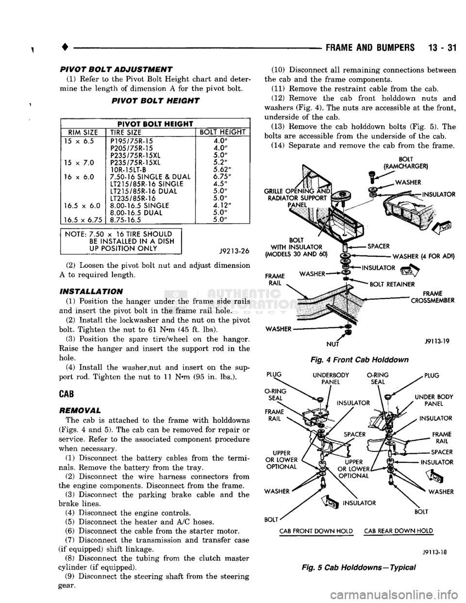 DODGE TRUCK 1993 Service Repair Manual
1
•
FRAME
AND
BUMPERS
13 - 31 PIVOT BOL T ADJUSTMENT
(1) Refer to the Pivot Bolt Height chart and deter
mine the length of dimension A for the pivot bolt.
PIVOT BOLT HEIGHT
PIVOT BOLT HE DODGE TRUCK 1993 Service Repair Manual
1
•
FRAME
AND
BUMPERS
13 - 31 PIVOT BOL T ADJUSTMENT
(1) Refer to the Pivot Bolt Height chart and deter
mine the length of dimension A for the pivot bolt.
PIVOT BOLT HEIGHT
PIVOT BOLT HE