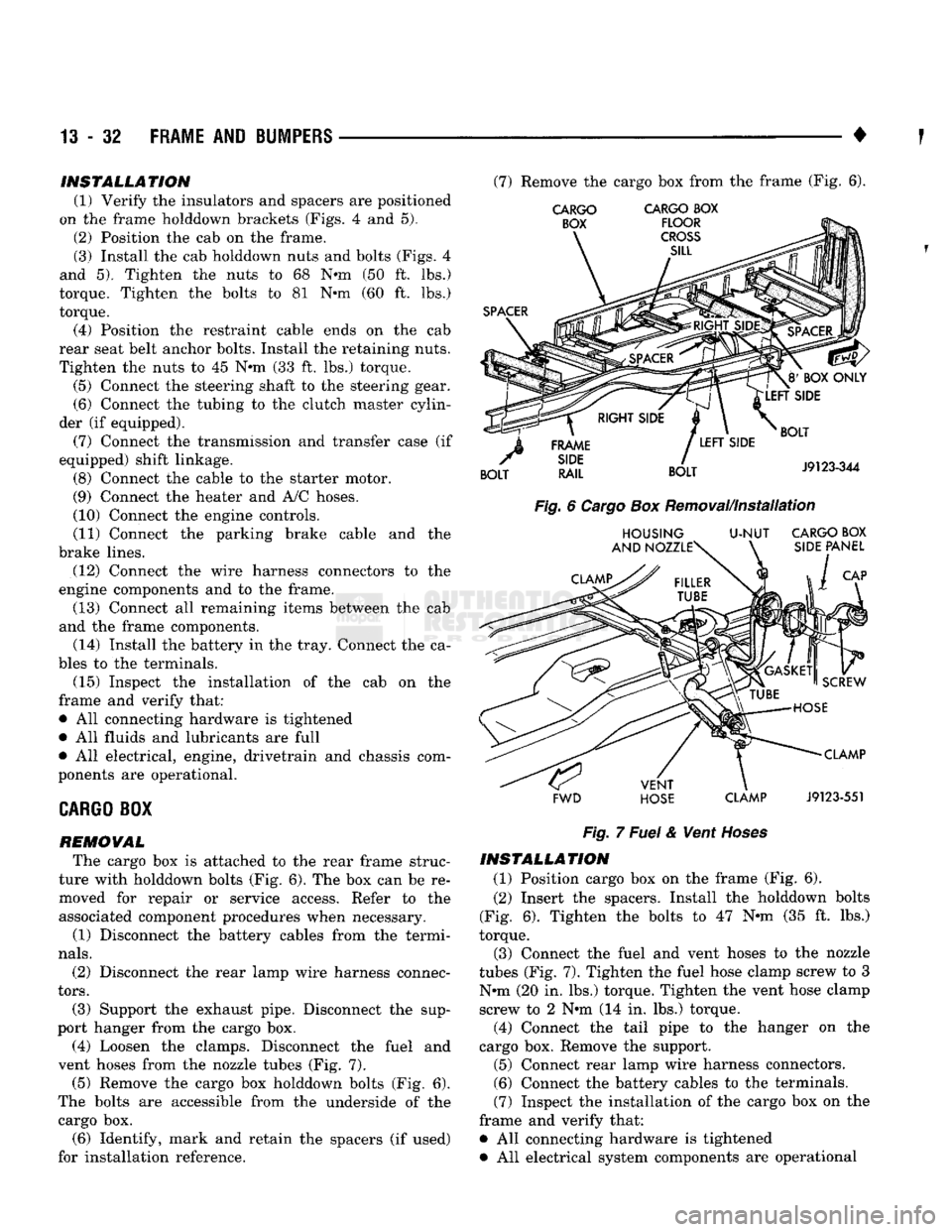 DODGE TRUCK 1993 Service Repair Manual
13
- 32
FRAME
AND
BUMPERS
• r INSTALLATION
(1) Verify the insulators and spacers are positioned
on the frame holddown brackets (Figs. 4 and 5). (2) Position the cab on the frame.
(3) Inst DODGE TRUCK 1993 Service Repair Manual
13
- 32
FRAME
AND
BUMPERS
• r INSTALLATION
(1) Verify the insulators and spacers are positioned
on the frame holddown brackets (Figs. 4 and 5). (2) Position the cab on the frame.
(3) Inst