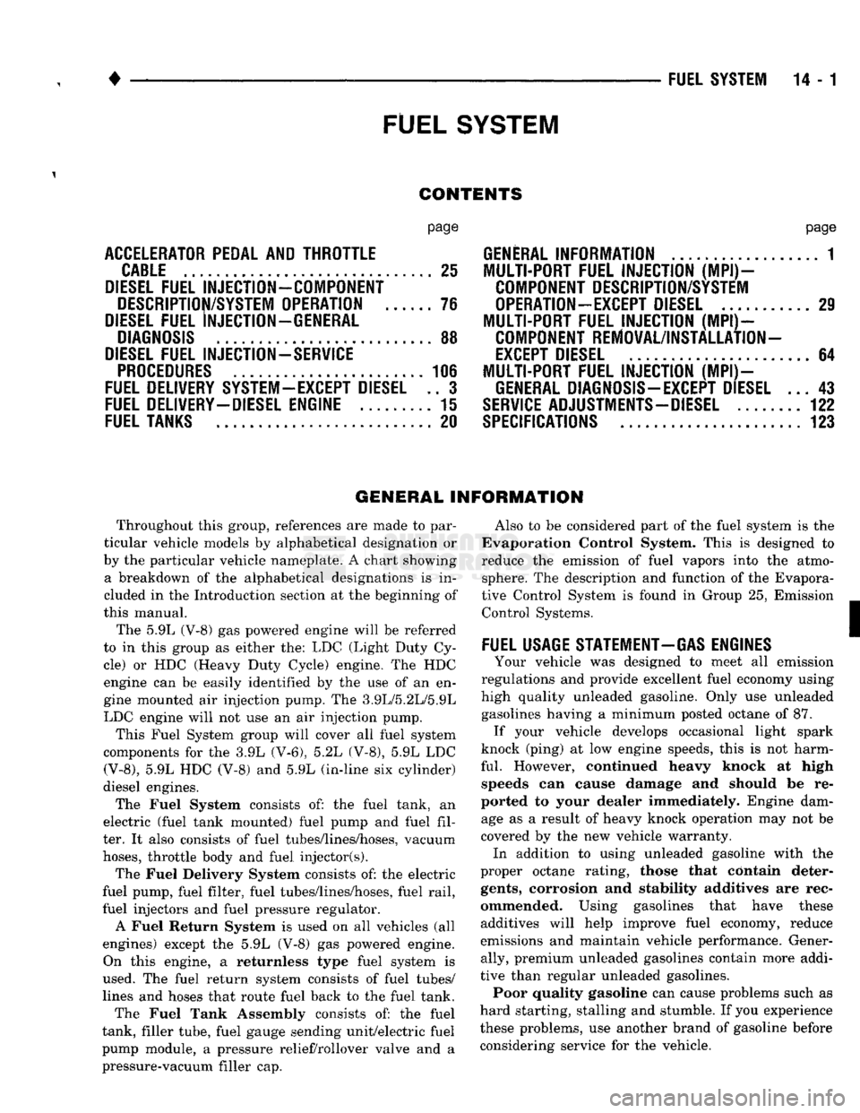 DODGE TRUCK 1993 Service Repair Manual
•
FUEL
SYSTEM
14 - 1
FUEL
SYSTEM
page
ACCELERATOR
PEDAL
AND THROTTLE
CABLE
................ 25
DIESEL
FUEL
INJECTION-COMPONENT
DESCRIPTION/SYSTEM
OPERATION
76
DIESEL
FUEL DODGE TRUCK 1993 Service Repair Manual
•
FUEL
SYSTEM
14 - 1
FUEL
SYSTEM
page
ACCELERATOR
PEDAL
AND THROTTLE
CABLE
................ 25
DIESEL
FUEL
INJECTION-COMPONENT
DESCRIPTION/SYSTEM
OPERATION
76
DIESEL
FUEL