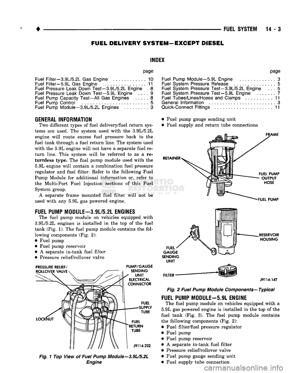 DODGE TRUCK 1993 Service Repair Manual
•
FUEL SYSTEM
14 • 3
FUEL
DELIVERY SYSTEM-EXCEPT DIESEL
INDEX
page
Fuel Filter—3.9L/5.2L Gas Engine
............
10
Fuel
Filter—5.9L
Gas Engine
11
Fuel Pressure Leak Down Te DODGE TRUCK 1993 Service Repair Manual
•
FUEL SYSTEM
14 • 3
FUEL
DELIVERY SYSTEM-EXCEPT DIESEL
INDEX
page
Fuel Filter—3.9L/5.2L Gas Engine
............
10
Fuel
Filter—5.9L
Gas Engine
11
Fuel Pressure Leak Down Te