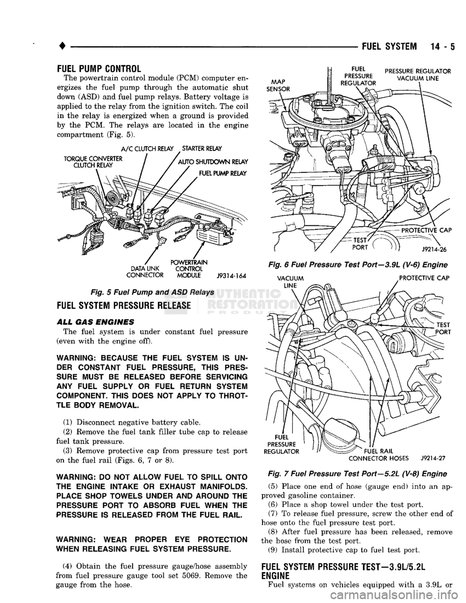 DODGE TRUCK 1993 Service Repair Manual
•
FUEL SYSTEM
14-5
FUEL PUMP CONTROL
The powertrain control module (PCM) computer en
ergizes the fuel pump through the automatic shut
down (ASD) and fuel pump relays. Battery voltage is a DODGE TRUCK 1993 Service Repair Manual
•
FUEL SYSTEM
14-5
FUEL PUMP CONTROL
The powertrain control module (PCM) computer en
ergizes the fuel pump through the automatic shut
down (ASD) and fuel pump relays. Battery voltage is a