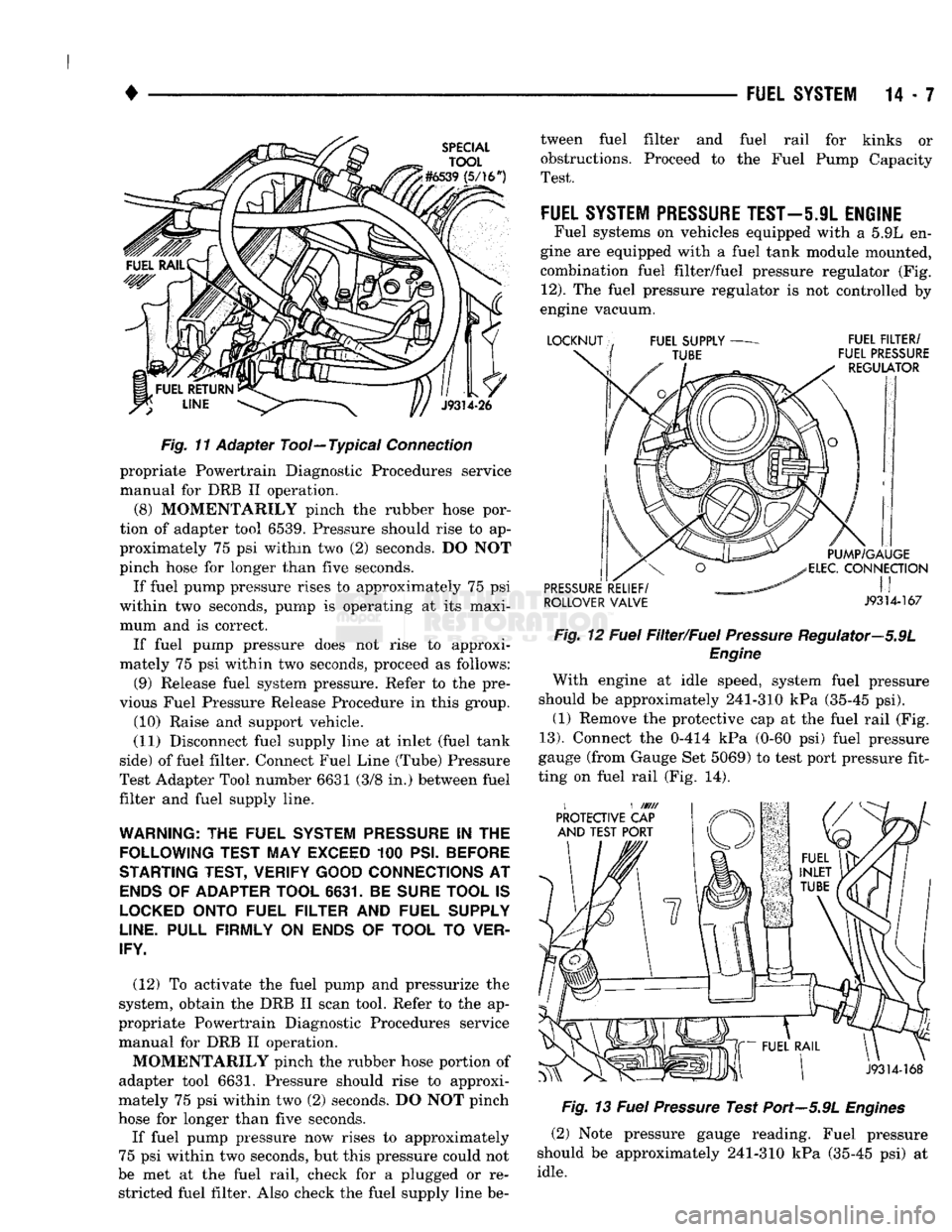 DODGE TRUCK 1993 Service Repair Manual
•
FUEL
SYSTEM
14 - 7
Fig.
1"f
Adapter Tool—Typical
Connection
propriate Powertrain Diagnostic Procedures service
manual for DRB II operation.
(8) MOMENTARILY pinch the rubber hos DODGE TRUCK 1993 Service Repair Manual
•
FUEL
SYSTEM
14 - 7
Fig.
1"f
Adapter Tool—Typical
Connection
propriate Powertrain Diagnostic Procedures service
manual for DRB II operation.
(8) MOMENTARILY pinch the rubber hos