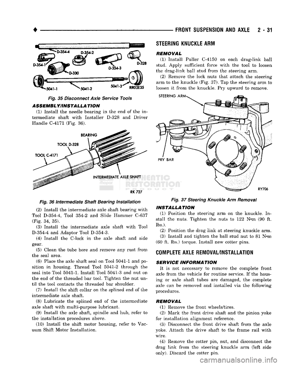 DODGE TRUCK 1993  Service Manual Online 
• 

FRONT SUSPENSION
 AND
 AXLE
 2 - 31 
Fig. 35 Disconnect Axle Service Tools  ASSEMBLY/INSTALLATION 
(1) Install the needle bearing in the end of the in­
termediate shaft with Installer D-328 an