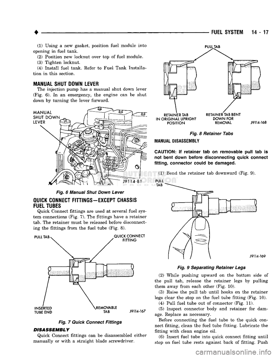 DODGE TRUCK 1993 Service Repair Manual
•
FUEL SYSTEM
14-17
(1) Using
a new
gasket, position fuel module into
opening
in
fuel tank.
(2) Position
new
locknut over
top of
fuel module.
(3) Tighten locknut. (4) Install fuel t DODGE TRUCK 1993 Service Repair Manual
•
FUEL SYSTEM
14-17
(1) Using
a new
gasket, position fuel module into
opening
in
fuel tank.
(2) Position
new
locknut over
top of
fuel module.
(3) Tighten locknut. (4) Install fuel t