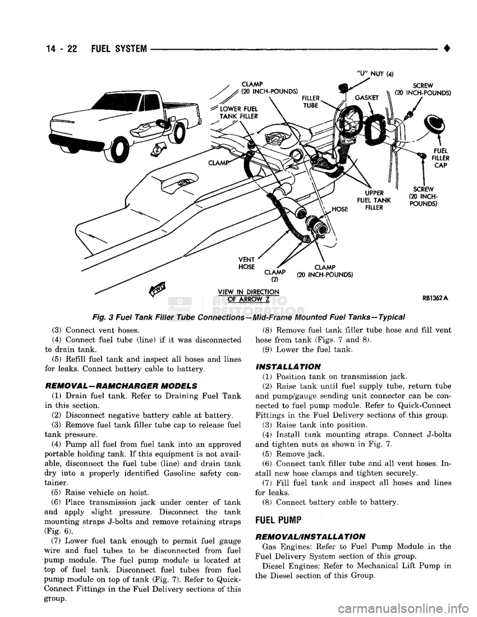 DODGE TRUCK 1993 Service Repair Manual
14
- 22
FUEL SYSTEM
•
CLAMP (2)
VIEW
IN
DIRECTION OF
ARROW
Z
CLAMP
(20
INCH-POUNDS)
RB1362A
Fig. 3 Fuel Tank Filler Tube
Connections-
(3) Connect vent hoses.
(4) Connect f DODGE TRUCK 1993 Service Repair Manual
14
- 22
FUEL SYSTEM
•
CLAMP (2)
VIEW
IN
DIRECTION OF
ARROW
Z
CLAMP
(20
INCH-POUNDS)
RB1362A
Fig. 3 Fuel Tank Filler Tube
Connections-
(3) Connect vent hoses.
(4) Connect f
