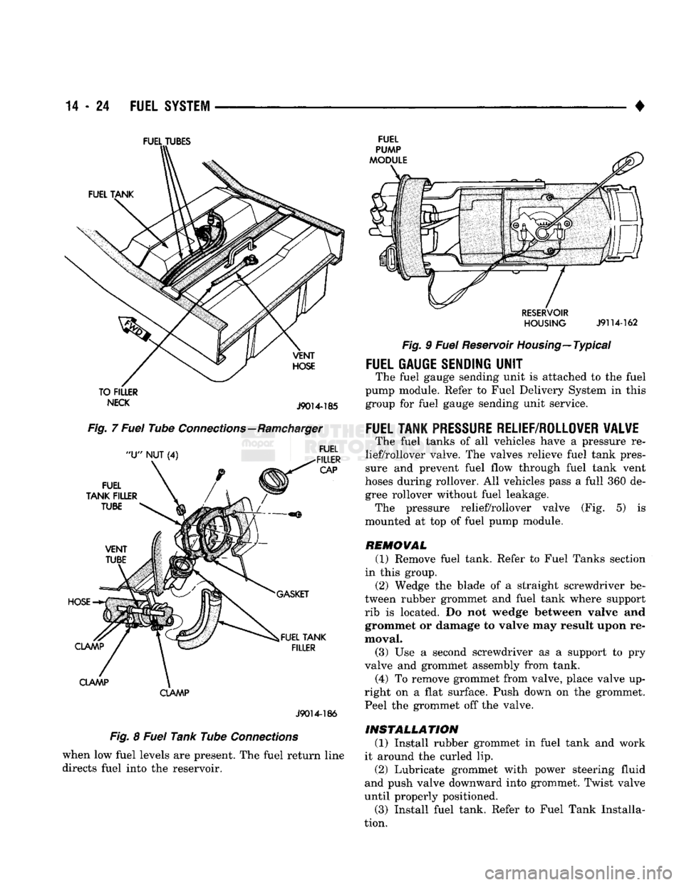 DODGE TRUCK 1993  Service Repair Manual 
14
 - 24
 FUEL
 SYSTEM 

• 

FUEL
 TUBES 

TO FILLER 
 NECK
 J9014-185 

Fig. 7 Fuel Tube Connections—Ramcharger 

CLAMP 
 J9014-186 

Fig. 8 Fuel Tank Tube Connections  when low fuel levels are 