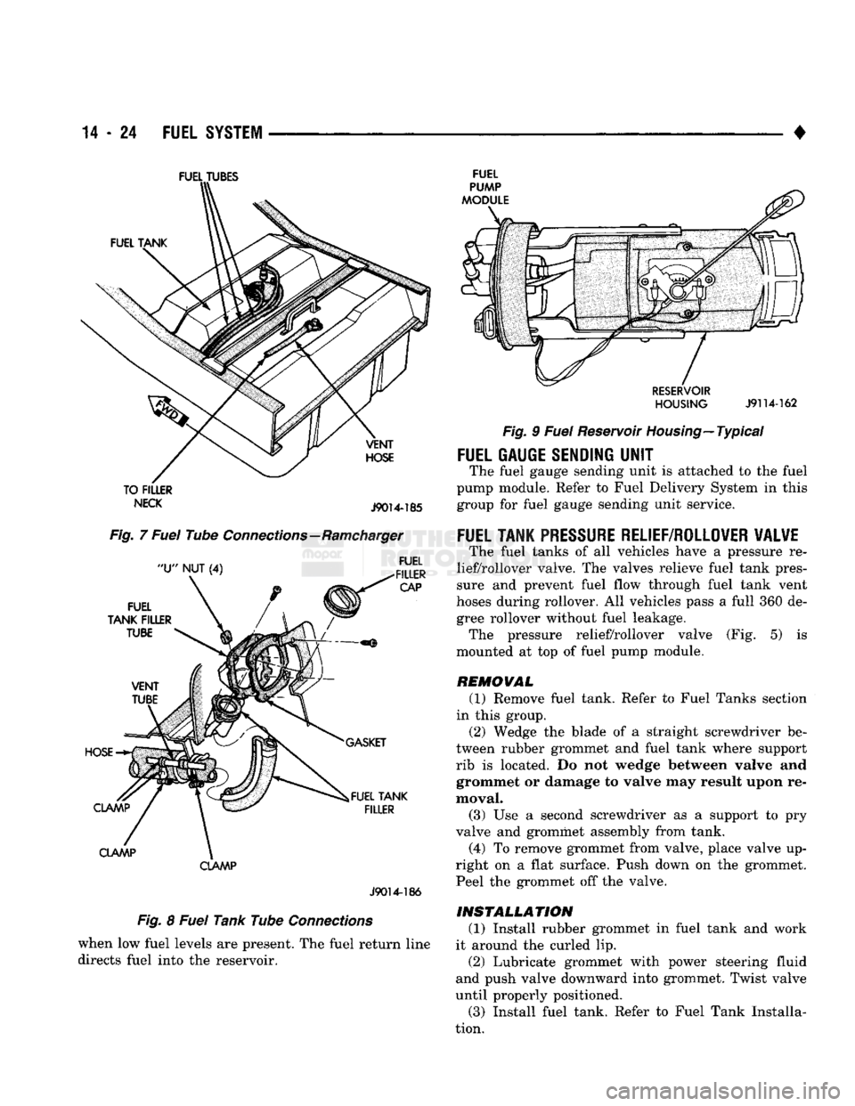 DODGE TRUCK 1993 Service Repair Manual
14
- 24
FUEL
SYSTEM
•
FUEL
TUBES
TO FILLER
NECK
J9014-185
Fig. 7 Fuel Tube Connections—Ramcharger
CLAMP
J9014-186
Fig. 8 Fuel Tank Tube Connections when low fuel levels are DODGE TRUCK 1993 Service Repair Manual
14
- 24
FUEL
SYSTEM
•
FUEL
TUBES
TO FILLER
NECK
J9014-185
Fig. 7 Fuel Tube Connections—Ramcharger
CLAMP
J9014-186
Fig. 8 Fuel Tank Tube Connections when low fuel levels are