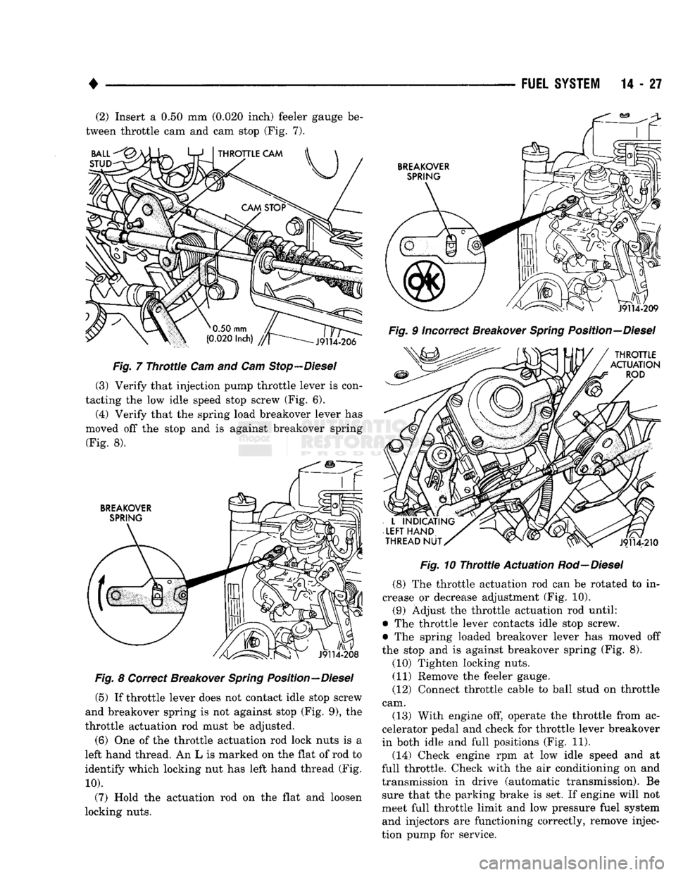 DODGE TRUCK 1993 Service Repair Manual
•
FUEL
SYSTEM
14 - 27 (2) Insert a 0.50 mm (0.020 inch) feeler gauge be
tween throttle cam and cam stop (Fig. 7). BALL
STUD
J9114-206
Fig.
7
Throttle
Cam and Cam
Stop—Diesel
(3 DODGE TRUCK 1993 Service Repair Manual
•
FUEL
SYSTEM
14 - 27 (2) Insert a 0.50 mm (0.020 inch) feeler gauge be
tween throttle cam and cam stop (Fig. 7). BALL
STUD
J9114-206
Fig.
7
Throttle
Cam and Cam
Stop—Diesel
(3