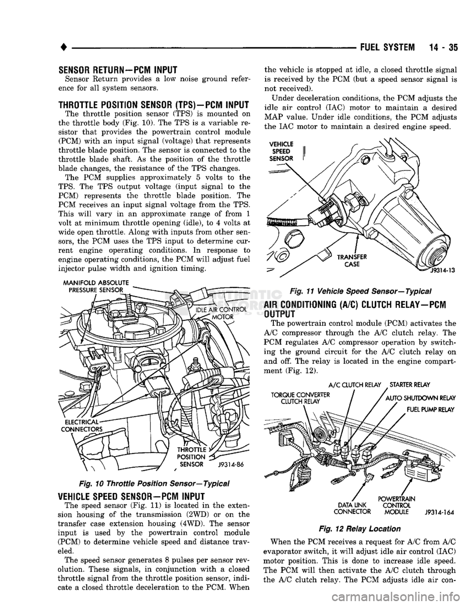 DODGE TRUCK 1993  Service Repair Manual 
• 

FUEL SYSTEM
 14 - 35 
SENSOR
 RETURN—PCM
 INPUT 

Sensor Return provides a low noise ground refer­
ence for all system sensors. 

THROTTLE POSITION
 SENSOR
 (TPS)-PCM
 INPUT 
 The throttle p