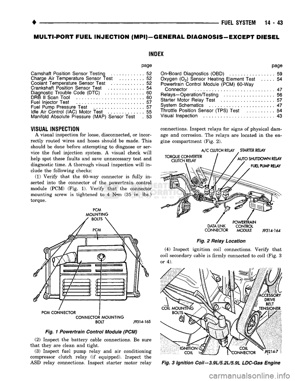 DODGE TRUCK 1993  Service Repair Manual 
MULTI-PORT
 FUEL
 INJECTION
 (MPI)—GENERAL DIAGNOSIS—EXCEPT DIESEL 

INDEX 

page 

Camshaft Position Sensor Testing
 ............
 52 
 Charge
 Air
 Temperature Sensor Test
 52 

Coolant Tempera