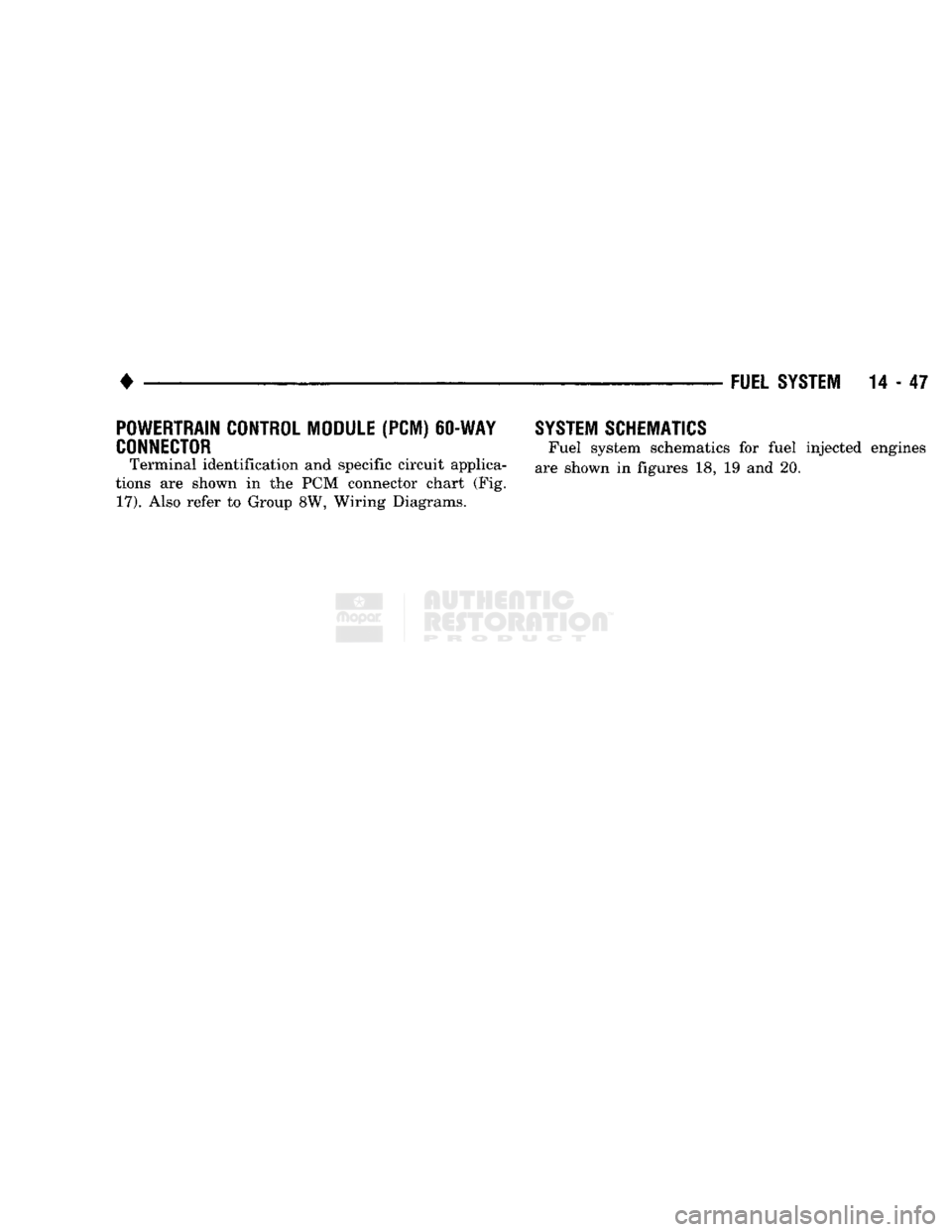 DODGE TRUCK 1993  Service Repair Manual 
• 
FUEL SYSTEM 14-47 POWERTRAIN CONTROL MODULE (PCM)
 60-WAY 

CONNECTOR 
Terminal identification and specific circuit applica­
tions are shown in the PCM connector chart (Fig. 
 17).
 Also refer 