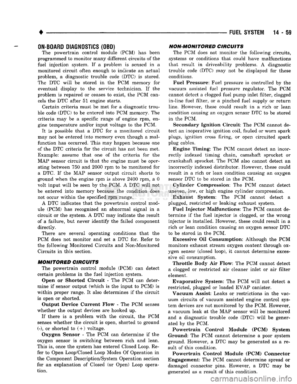 DODGE TRUCK 1993  Service Repair Manual 
• 

FUEL SYSTEM
 14 - 59 
fill
 DHADn
 HIAf5MflCTipQ
 /f|Rn 

The powertrain control module (PCM) has been 
programmed to monitor many different circuits of the 
fuel injection system. If a problem