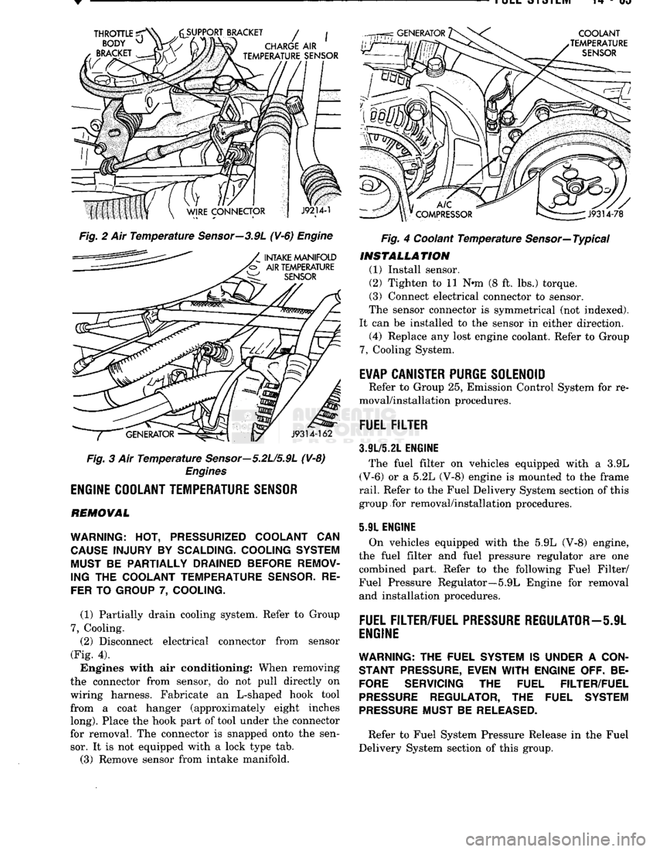 DODGE TRUCK 1993  Service Repair Manual 
Fig. 2 Ait Temperature Sensor—3.9L (¥-6) Engine 
Fig. 3 Air Temperature Sensor—5.2U5.9L (V-8) 
Engines 

ENGINE
 COOLANT
 TEMPERATURE
 SENSOR 

REMOVAL 

WARNING:
 HOT,
 PRESSURIZED COOLANT
 CAN