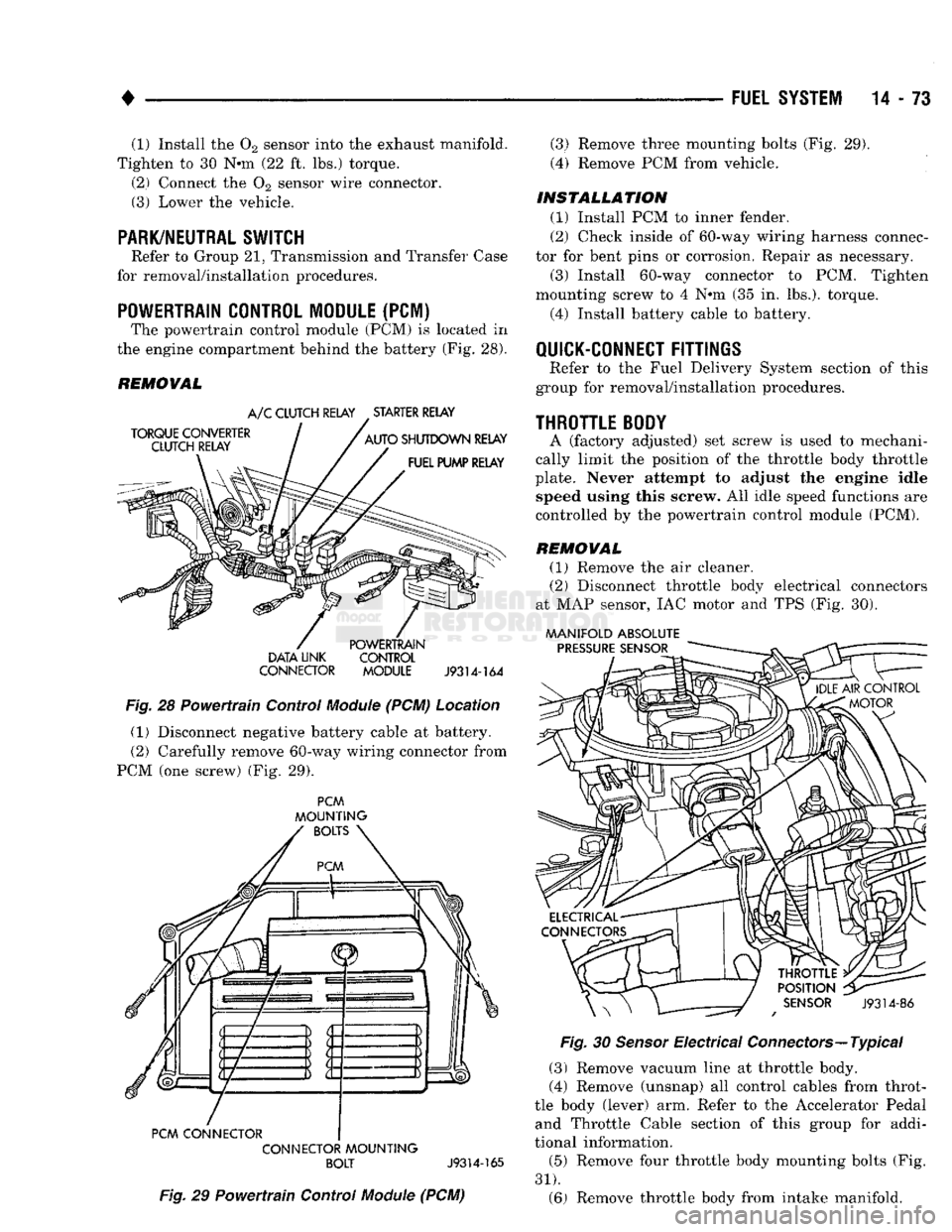 DODGE TRUCK 1993 Service Repair Manual
•
FUEL SYSTEM
14-73 (1) Install the 02 sensor into the exhaust manifold.
Tighten to 30 N*m (22 ft. lbs.) torque.
(2) Connect the 02 sensor wire connector.
(3) Lower the vehicle.
PARK/NEUTRA DODGE TRUCK 1993 Service Repair Manual
•
FUEL SYSTEM
14-73 (1) Install the 02 sensor into the exhaust manifold.
Tighten to 30 N*m (22 ft. lbs.) torque.
(2) Connect the 02 sensor wire connector.
(3) Lower the vehicle.
PARK/NEUTRA