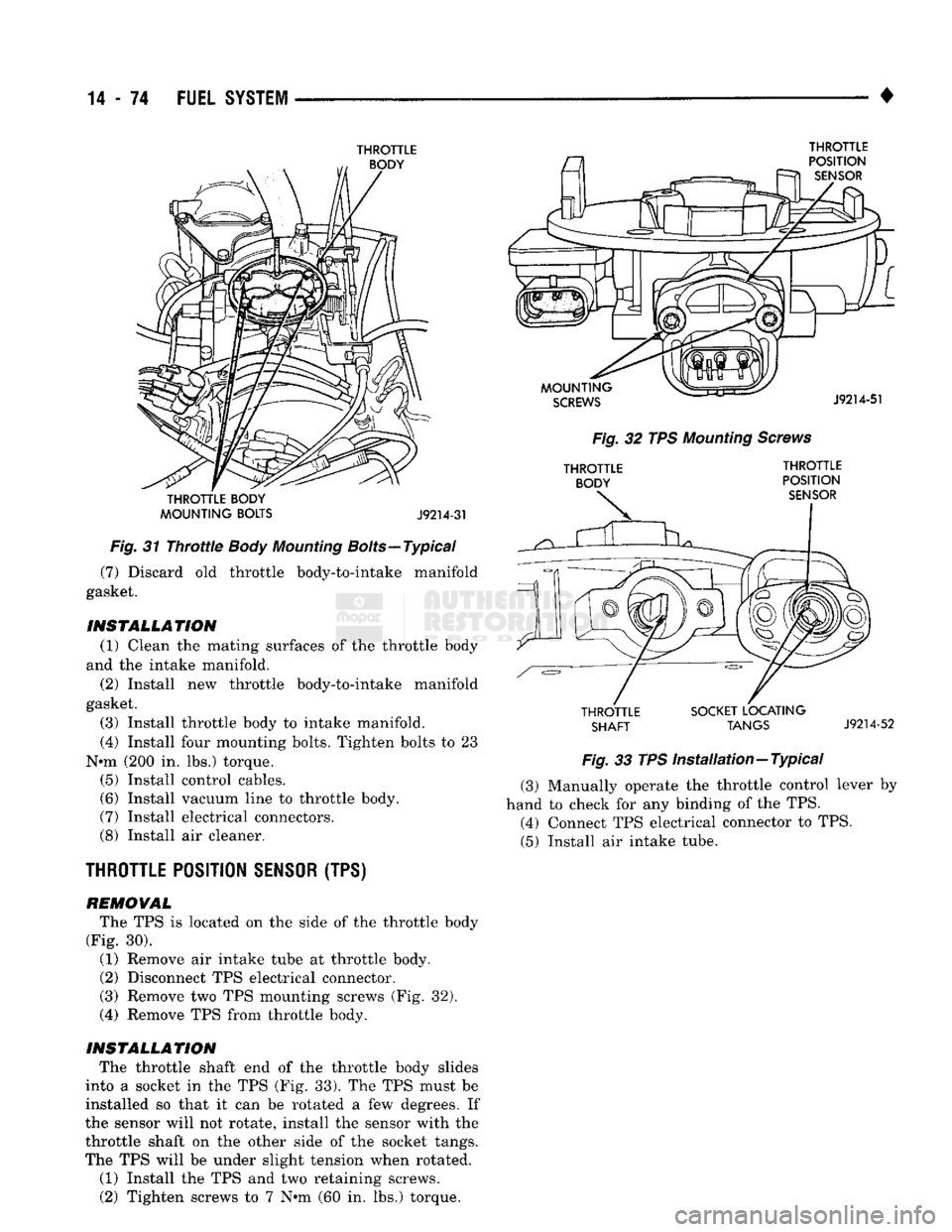 DODGE TRUCK 1993 Service Repair Manual
14
- 74
FUEL
SYSTEM
•
THROTTLE
THROTTLE BODY
MOUNTING BOLTS J9214-31
Fig.
31
Throttle
Body
Mounting
Bolts—Typical (7) Discard old throttle body-to-intake manifold
gasket.
INSTAL DODGE TRUCK 1993 Service Repair Manual
14
- 74
FUEL
SYSTEM
•
THROTTLE
THROTTLE BODY
MOUNTING BOLTS J9214-31
Fig.
31
Throttle
Body
Mounting
Bolts—Typical (7) Discard old throttle body-to-intake manifold
gasket.
INSTAL