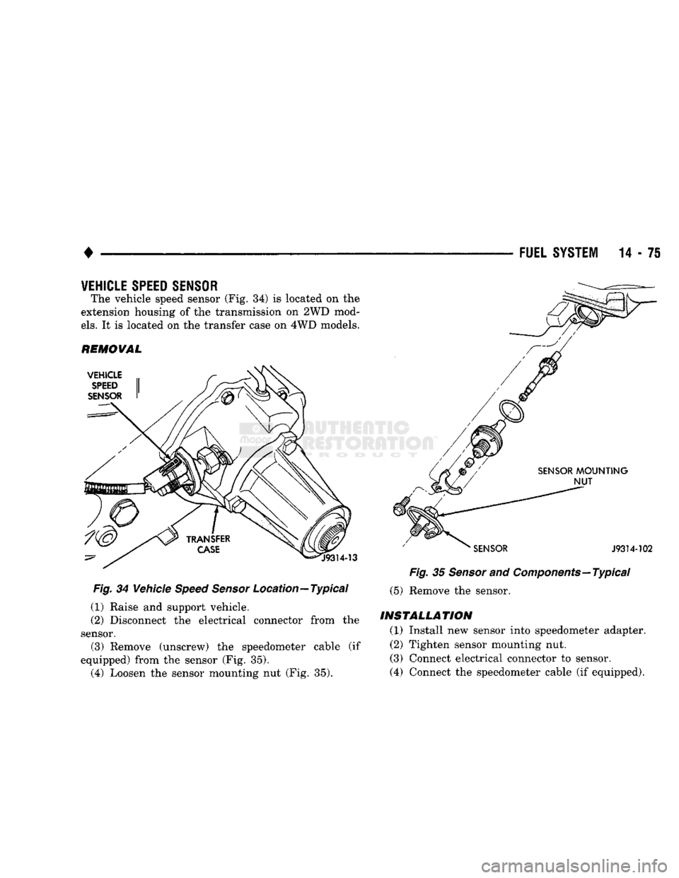 DODGE TRUCK 1993 Service Repair Manual
•
FUEL
SYSTEM
14-75
VEHICLE SPEED SENSOR
The vehicle speed sensor (Fig. 34) is located on the
extension housing of the transmission on 2WD mod
els.
It is located on the transfer case on DODGE TRUCK 1993 Service Repair Manual
•
FUEL
SYSTEM
14-75
VEHICLE SPEED SENSOR
The vehicle speed sensor (Fig. 34) is located on the
extension housing of the transmission on 2WD mod
els.
It is located on the transfer case on