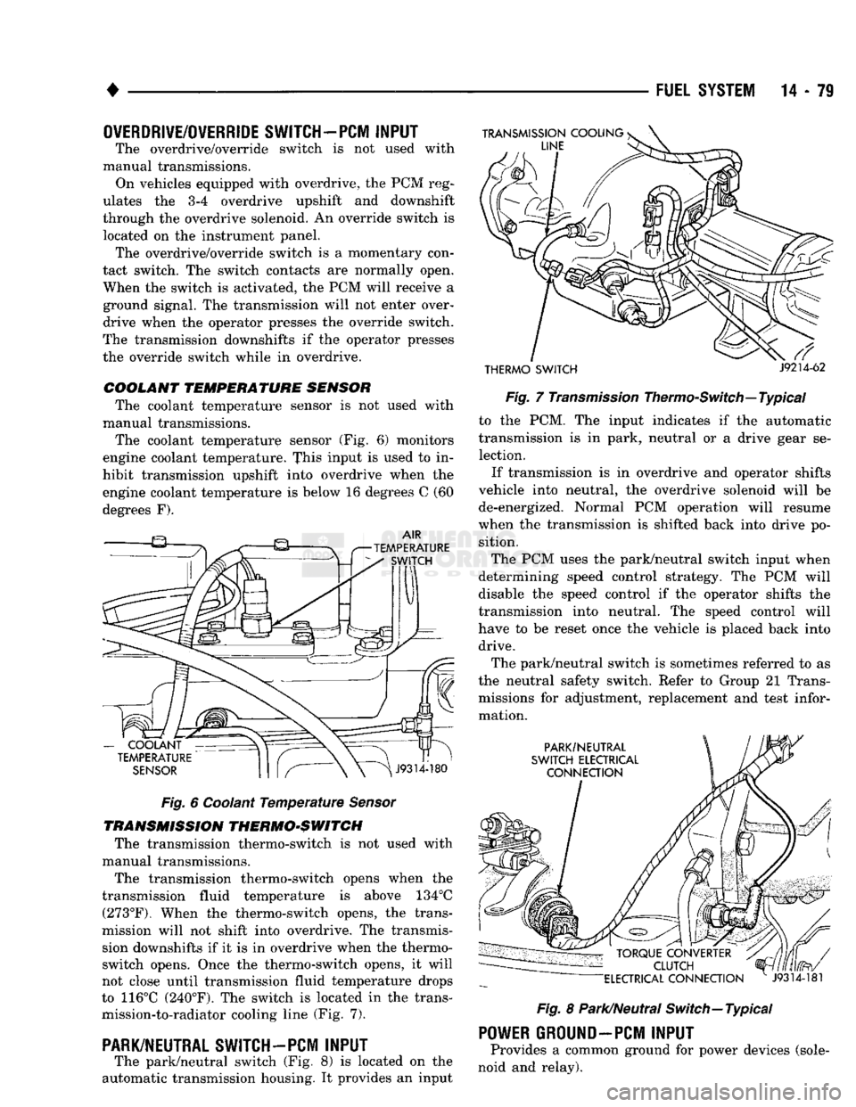 DODGE TRUCK 1993 Service Repair Manual
•
FUEL SYSTEM
14-79
OVERDRIVE/OVERRIDE SWITCH-PCM
INPUT
The overdrive/override switch is not used with
manual transmissions. On vehicles equipped with overdrive, the PCM reg
ulates the 3 DODGE TRUCK 1993 Service Repair Manual
•
FUEL SYSTEM
14-79
OVERDRIVE/OVERRIDE SWITCH-PCM
INPUT
The overdrive/override switch is not used with
manual transmissions. On vehicles equipped with overdrive, the PCM reg
ulates the 3