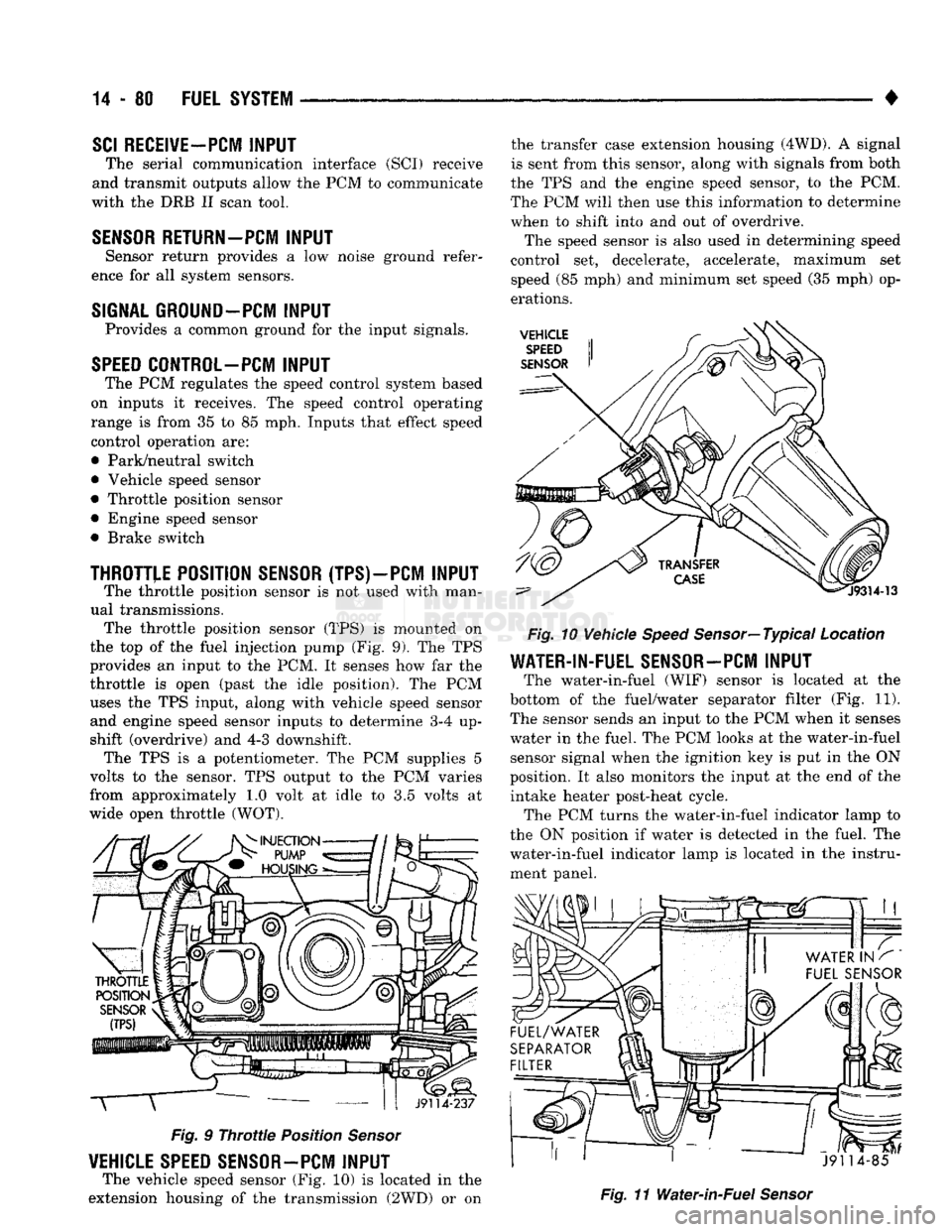 DODGE TRUCK 1993 Service Repair Manual
14 - 80
FUEL SYSTEM
•
SCI
RECEIVE-PCM
INPUT
The serial communication interface (SCI) receive
and transmit outputs allow the PCM to communicate
with the DRB II scan tool.
SENSOR
RETURN- DODGE TRUCK 1993 Service Repair Manual
14 - 80
FUEL SYSTEM
•
SCI
RECEIVE-PCM
INPUT
The serial communication interface (SCI) receive
and transmit outputs allow the PCM to communicate
with the DRB II scan tool.
SENSOR
RETURN-