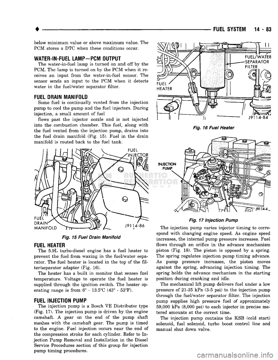DODGE TRUCK 1993 Service Repair Manual
•
FUEL SYSTEM
14 - 83 below minimum value or above maximum value. The
PCM stores a DTC when these conditions occur.
WATER-IN-FUEL LAMP-PCM
OUTPUT
The water-in-fuel lamp is turned on and of DODGE TRUCK 1993 Service Repair Manual
•
FUEL SYSTEM
14 - 83 below minimum value or above maximum value. The
PCM stores a DTC when these conditions occur.
WATER-IN-FUEL LAMP-PCM
OUTPUT
The water-in-fuel lamp is turned on and of