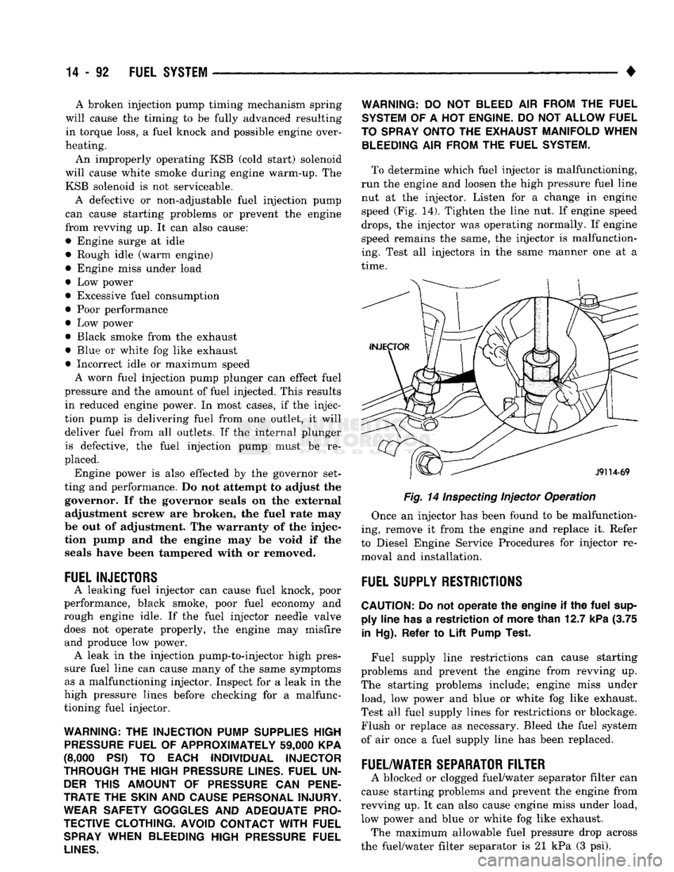 DODGE TRUCK 1993 Service Repair Manual
14-92
FUEL
SYSTEM
• A broken injection pump timing mechanism spring
will cause the timing to be fully advanced resulting
in torque loss, a fuel knock and possible engine over
heating.
An i DODGE TRUCK 1993 Service Repair Manual
14-92
FUEL
SYSTEM
• A broken injection pump timing mechanism spring
will cause the timing to be fully advanced resulting
in torque loss, a fuel knock and possible engine over
heating.
An i