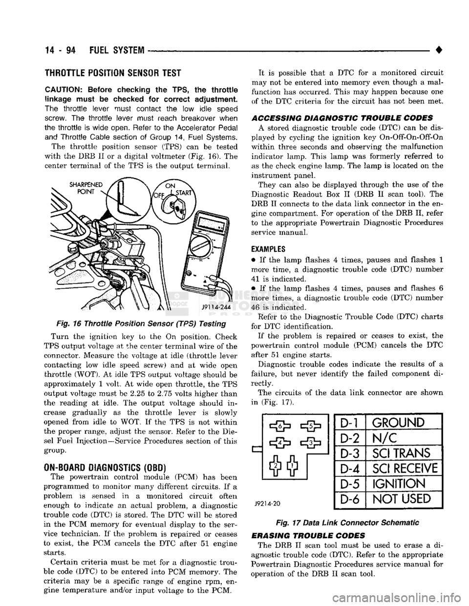 DODGE TRUCK 1993 Service Repair Manual
14
- 94
FUEL
SYSTEM
•
THROTTLE POSITION
SENSOR
TEST
CAUTION;
Before checking
the
TPS,
the
throttle
linkage must
be
checked
for
correct
adjustment.
The
throttle
lever must
c DODGE TRUCK 1993 Service Repair Manual
14
- 94
FUEL
SYSTEM
•
THROTTLE POSITION
SENSOR
TEST
CAUTION;
Before checking
the
TPS,
the
throttle
linkage must
be
checked
for
correct
adjustment.
The
throttle
lever must
c