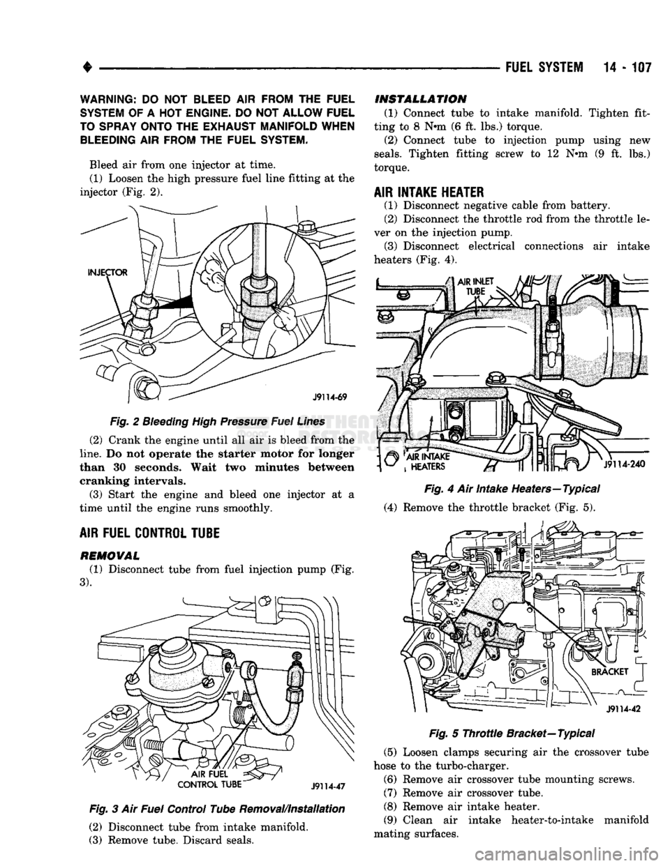 DODGE TRUCK 1993 Service Repair Manual
•
FUEL SYSTEM 14 - 107
WARNING;
DO NOT
BLEED
AIR
FROM
THE
FUEL
SYSTEM
OF A HOT
ENGINE.
DO NOT
ALLOW FUEL
TO SPRAY ONTO
THE
EXHAUST MANIFOLD WHEN
BLEEDING
AIR
FROM
THE
FUEL SY DODGE TRUCK 1993 Service Repair Manual
•
FUEL SYSTEM 14 - 107
WARNING;
DO NOT
BLEED
AIR
FROM
THE
FUEL
SYSTEM
OF A HOT
ENGINE.
DO NOT
ALLOW FUEL
TO SPRAY ONTO
THE
EXHAUST MANIFOLD WHEN
BLEEDING
AIR
FROM
THE
FUEL SY