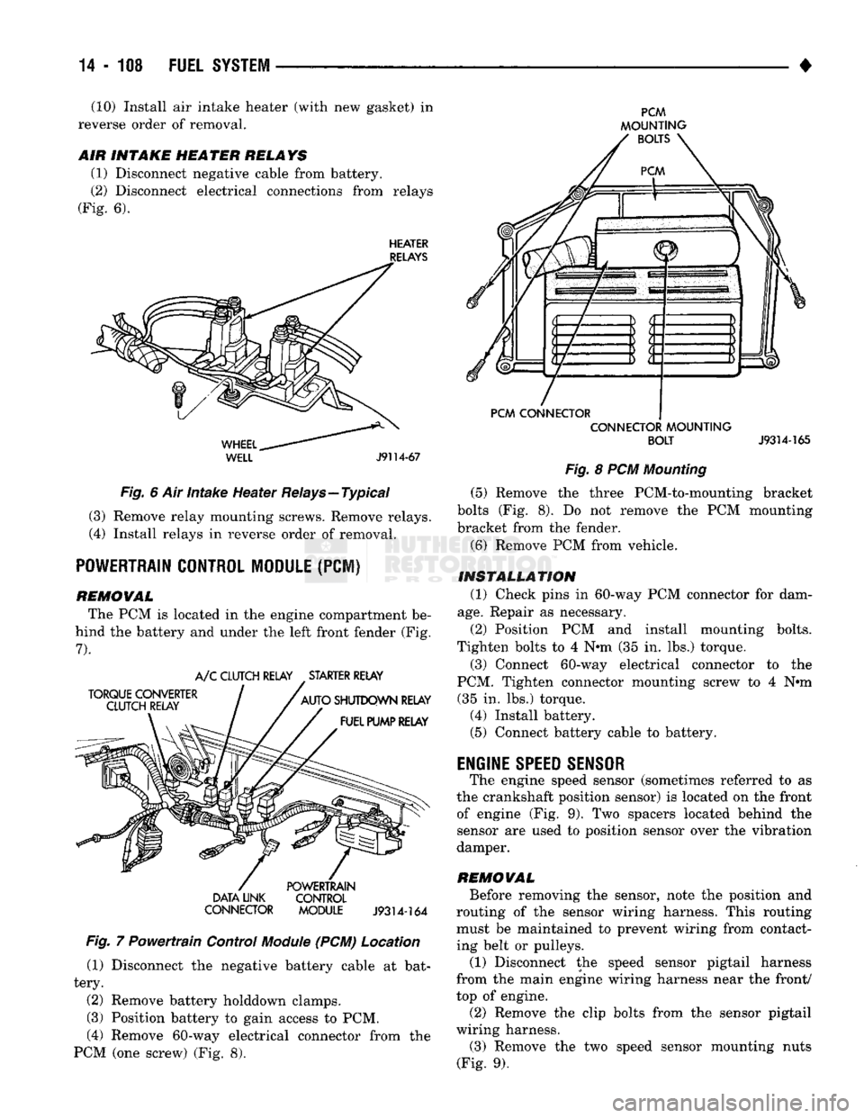 DODGE TRUCK 1993 Service Repair Manual
(10) Install air intake heater (with new gasket) in
reverse order of removal.
AIR
INTAKE
HE
A TER
RELA YS
(1) Disconnect negative cable from battery.
(2) Disconnect electrical connections fro DODGE TRUCK 1993 Service Repair Manual
(10) Install air intake heater (with new gasket) in
reverse order of removal.
AIR
INTAKE
HE
A TER
RELA YS
(1) Disconnect negative cable from battery.
(2) Disconnect electrical connections fro
