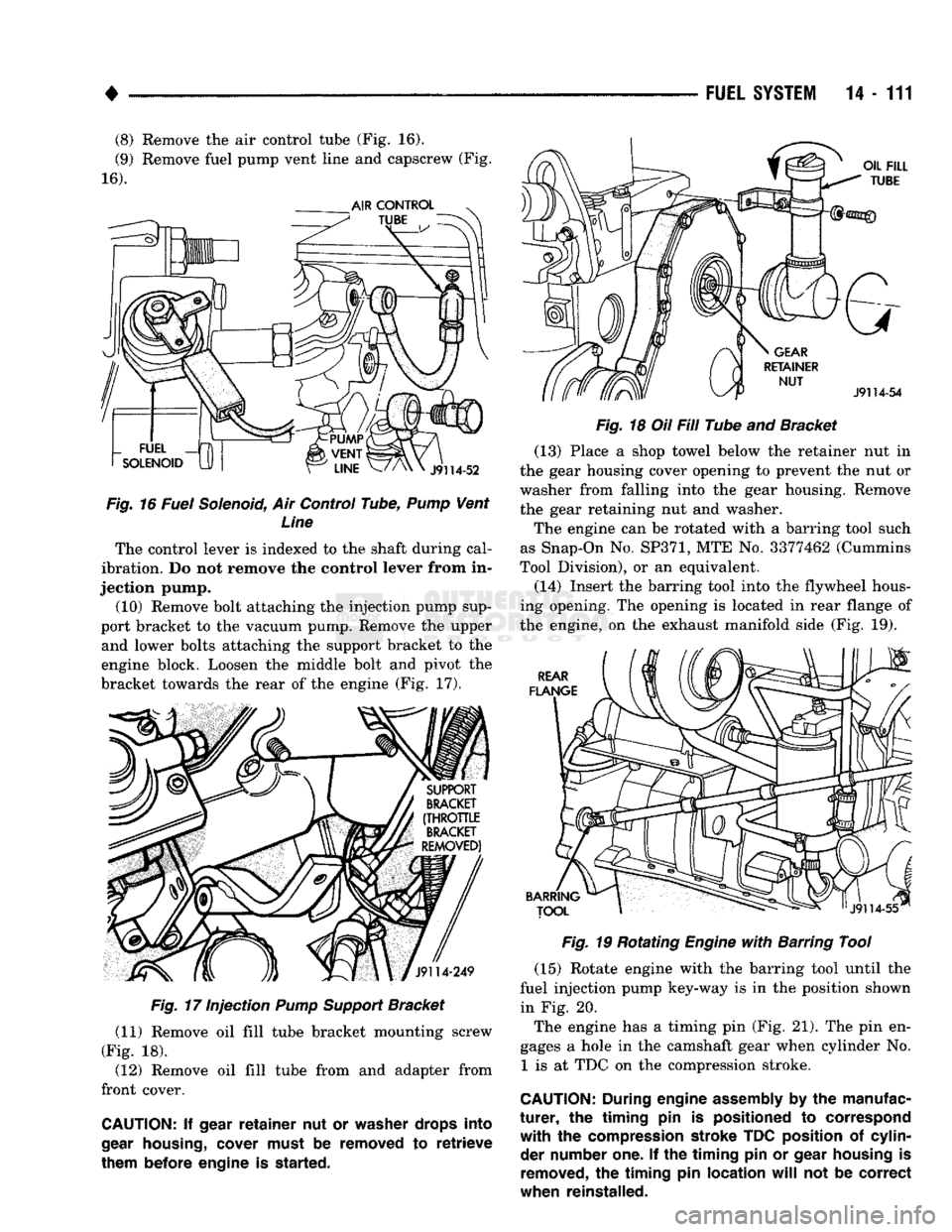 DODGE TRUCK 1993 Service Repair Manual
•
(8) Remove the air control tube (Fig. 16).
(9) Remove fuel pump vent line and capscrew (Fig.
16).
Fig.
16 Fuel Solenoid, Air Control Tube,
Pump
Vent Line
The control lever is indexed to DODGE TRUCK 1993 Service Repair Manual
•
(8) Remove the air control tube (Fig. 16).
(9) Remove fuel pump vent line and capscrew (Fig.
16).
Fig.
16 Fuel Solenoid, Air Control Tube,
Pump
Vent Line
The control lever is indexed to