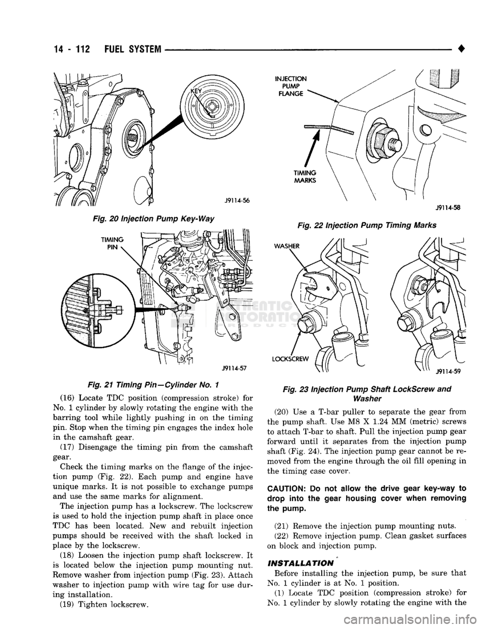 DODGE TRUCK 1993 Service Repair Manual
14 - 112
FUEL
SYSTEM
J9114-57
Fig.
21 Timing Pin—Cylinder No. 1 (16) Locate TDC position (compression stroke) for
No.
1 cylinder by slowly rotating the engine with the
barring tool whil DODGE TRUCK 1993 Service Repair Manual
14 - 112
FUEL
SYSTEM
J9114-57
Fig.
21 Timing Pin—Cylinder No. 1 (16) Locate TDC position (compression stroke) for
No.
1 cylinder by slowly rotating the engine with the
barring tool whil