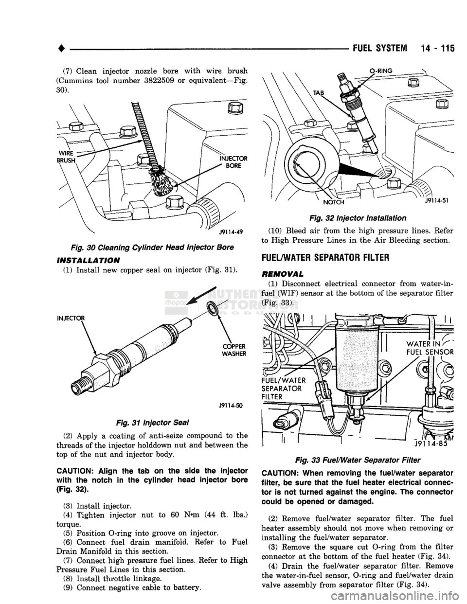 DODGE TRUCK 1993 Service Repair Manual
FUEL SYSTEM
14 - 115
(7) Clean injector nozzle bore with wire brush
(Cummins tool number 3822509
or
equivalent—Fig.
30).
Fig.
30
Cleaning Cylinder Head Injector Bore INSTALLATION
(1) DODGE TRUCK 1993 Service Repair Manual
FUEL SYSTEM
14 - 115
(7) Clean injector nozzle bore with wire brush
(Cummins tool number 3822509
or
equivalent—Fig.
30).
Fig.
30
Cleaning Cylinder Head Injector Bore INSTALLATION
(1)