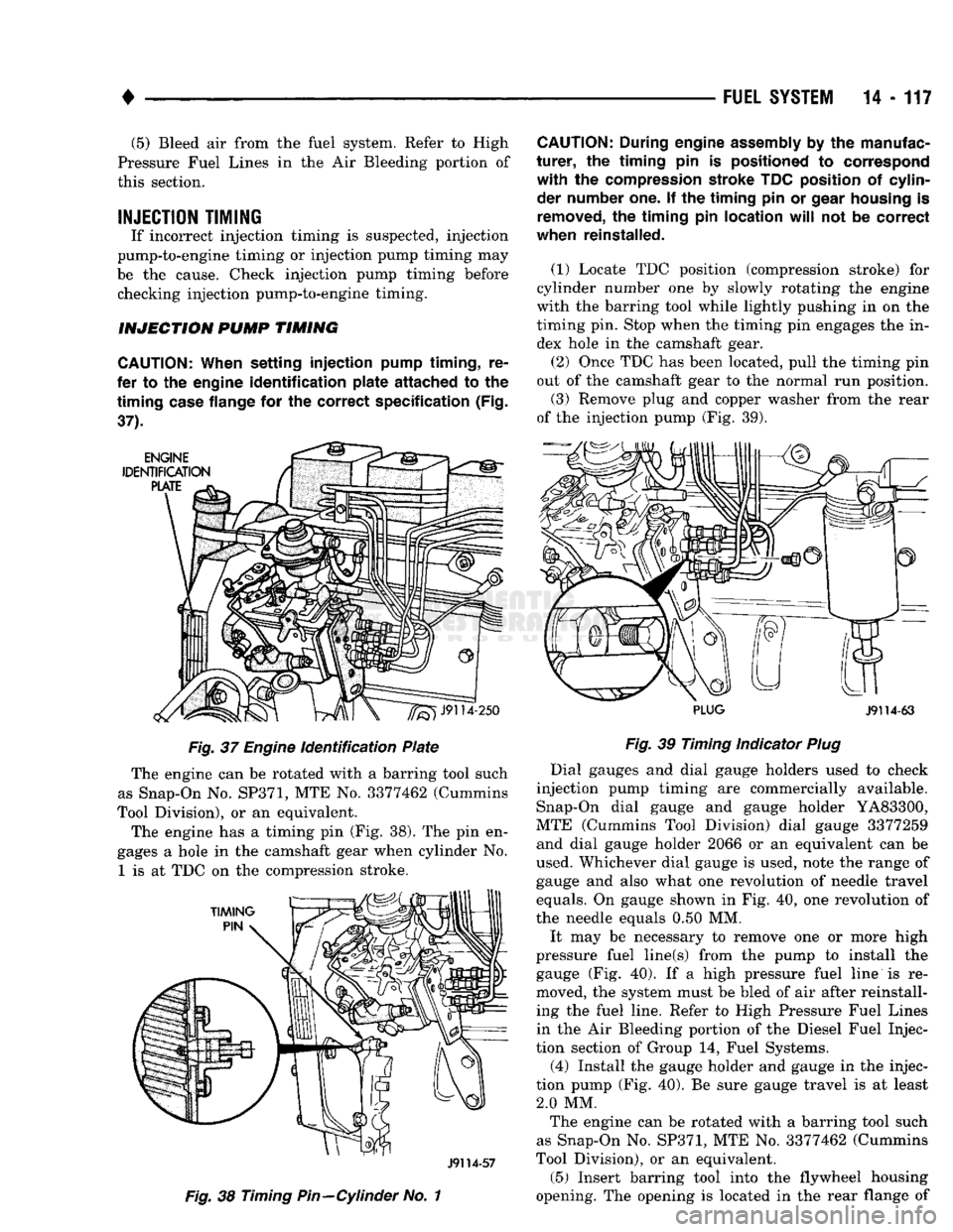 DODGE TRUCK 1993 Service Repair Manual
•
FUEL
SYSTEM
14-117
(5)
Bleed air from the fuel system. Refer to High
Pressure Fuel Lines in the Air Bleeding portion of
this section.
INJECTION
TIMING
If incorrect injection timing i DODGE TRUCK 1993 Service Repair Manual
•
FUEL
SYSTEM
14-117
(5)
Bleed air from the fuel system. Refer to High
Pressure Fuel Lines in the Air Bleeding portion of
this section.
INJECTION
TIMING
If incorrect injection timing i