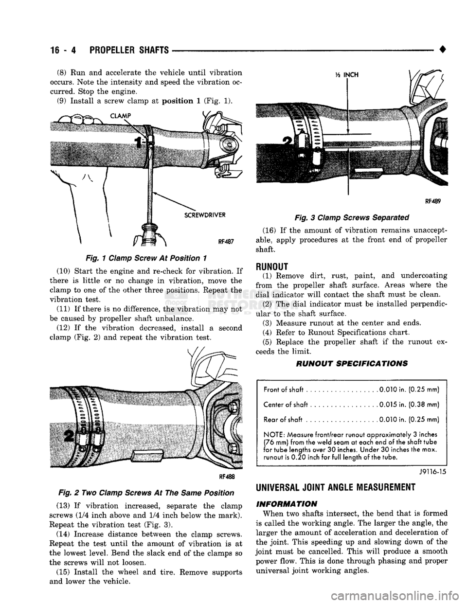 DODGE TRUCK 1993 Service Repair Manual
16-4 PROPELLER SHAFTS
• (8) Run and accelerate the vehicle until vibration
occurs. Note the intensity and speed the vibration oc
curred. Stop the engine. (9) Install a screw clamp at position DODGE TRUCK 1993 Service Repair Manual
16-4 PROPELLER SHAFTS
• (8) Run and accelerate the vehicle until vibration
occurs. Note the intensity and speed the vibration oc
curred. Stop the engine. (9) Install a screw clamp at position