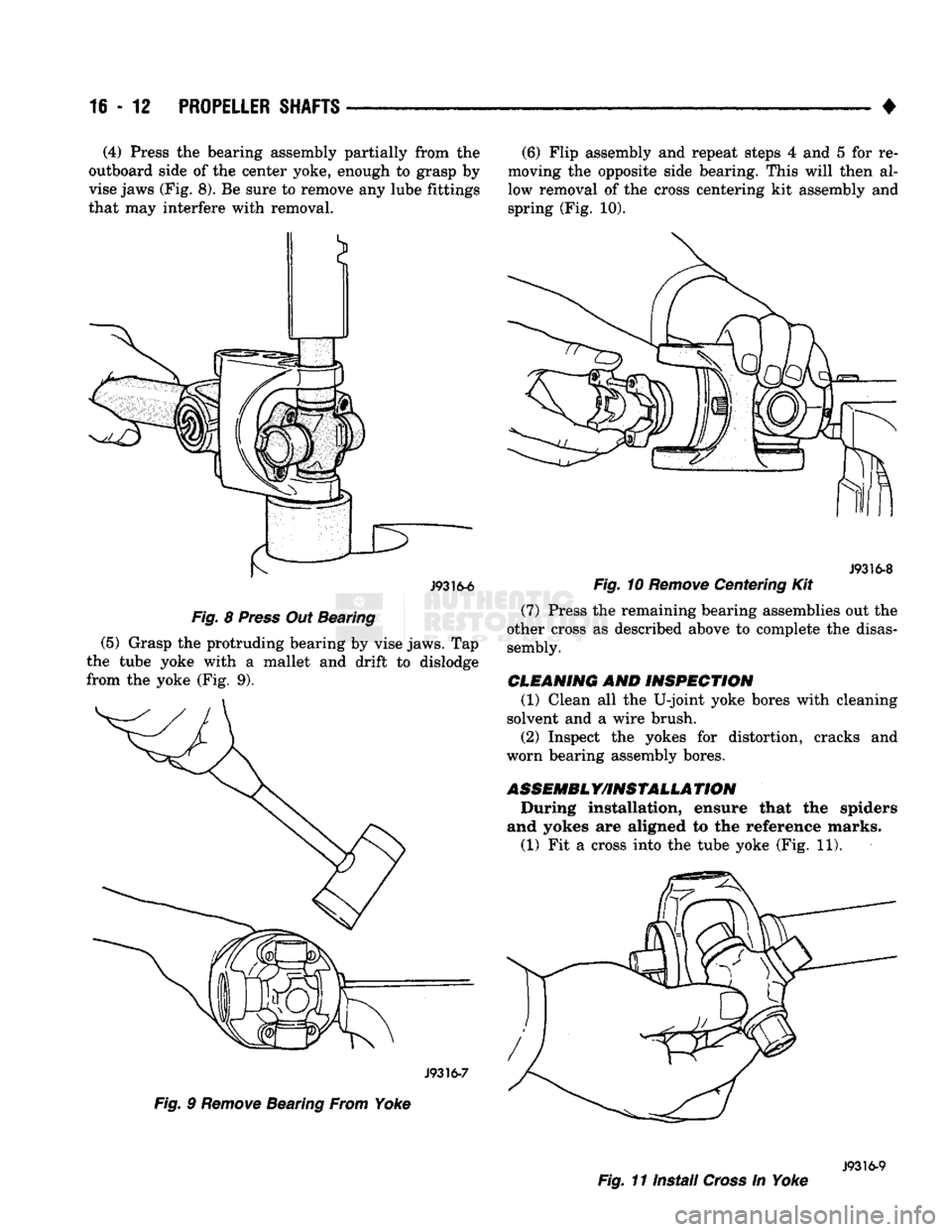 DODGE TRUCK 1993 Service Repair Manual
16 - 12
PROPELLER
SHAFTS
• (4) Press the bearing assembly partially from the
outboard side of the center yoke, enough to grasp by
vise jaws (Fig. 8). Be sure to remove any lube fittings
that DODGE TRUCK 1993 Service Repair Manual
16 - 12
PROPELLER
SHAFTS
• (4) Press the bearing assembly partially from the
outboard side of the center yoke, enough to grasp by
vise jaws (Fig. 8). Be sure to remove any lube fittings
that