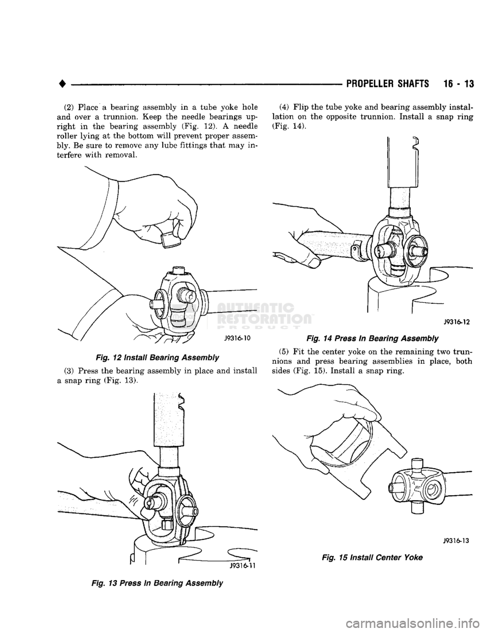 DODGE TRUCK 1993 Service Repair Manual
•
PROPELLER SHAFTS
16 - 13 (2) Place a bearing assembly in a tube yoke hole
and over a trunnion. Keep the needle bearings up
right in the bearing assembly (Fig. 12). A needle
roller lying at DODGE TRUCK 1993 Service Repair Manual
•
PROPELLER SHAFTS
16 - 13 (2) Place a bearing assembly in a tube yoke hole
and over a trunnion. Keep the needle bearings up
right in the bearing assembly (Fig. 12). A needle
roller lying at