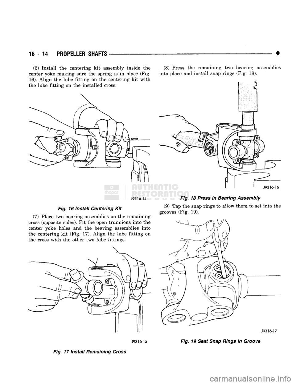 DODGE TRUCK 1993 Service Repair Manual
16-14
PROPELLER
SHAFTS
(6) Install the centering kit assembly inside the
center yoke making sure the spring is in place (Fig.
16).
Align the lube fitting on the centering kit with
the lube f DODGE TRUCK 1993 Service Repair Manual
16-14
PROPELLER
SHAFTS
(6) Install the centering kit assembly inside the
center yoke making sure the spring is in place (Fig.
16).
Align the lube fitting on the centering kit with
the lube f