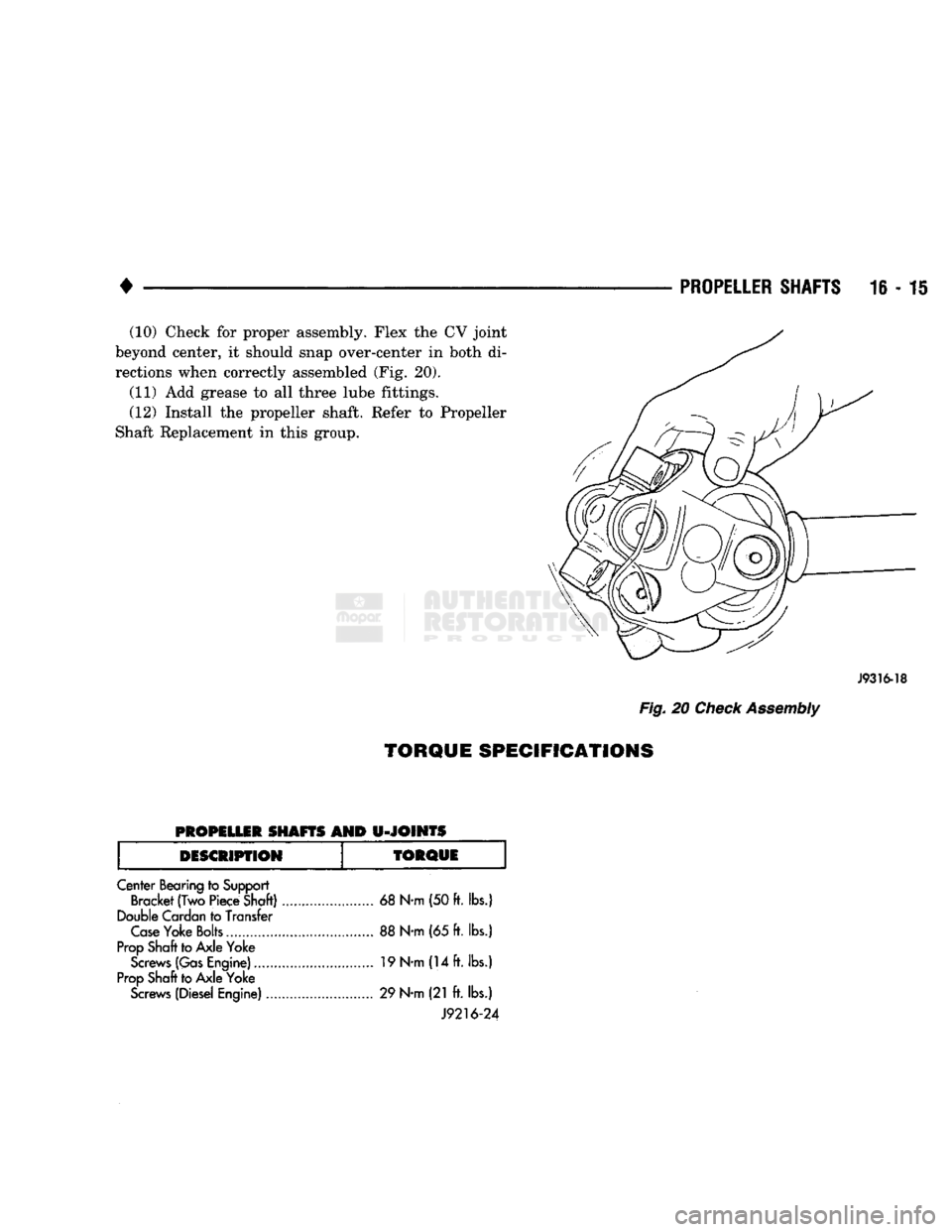 DODGE TRUCK 1993 Service Repair Manual
PROPELLER SHAFTS
16
- 15
(10) Check
for
proper assembly. Flex
the CV
joint
beyond center,
it
should snap over-center
in
both
di
rections when correctly assembled
(Fig. 20).
(11)
DODGE TRUCK 1993 Service Repair Manual
PROPELLER SHAFTS
16
- 15
(10) Check
for
proper assembly. Flex
the CV
joint
beyond center,
it
should snap over-center
in
both
di
rections when correctly assembled
(Fig. 20).
(11)