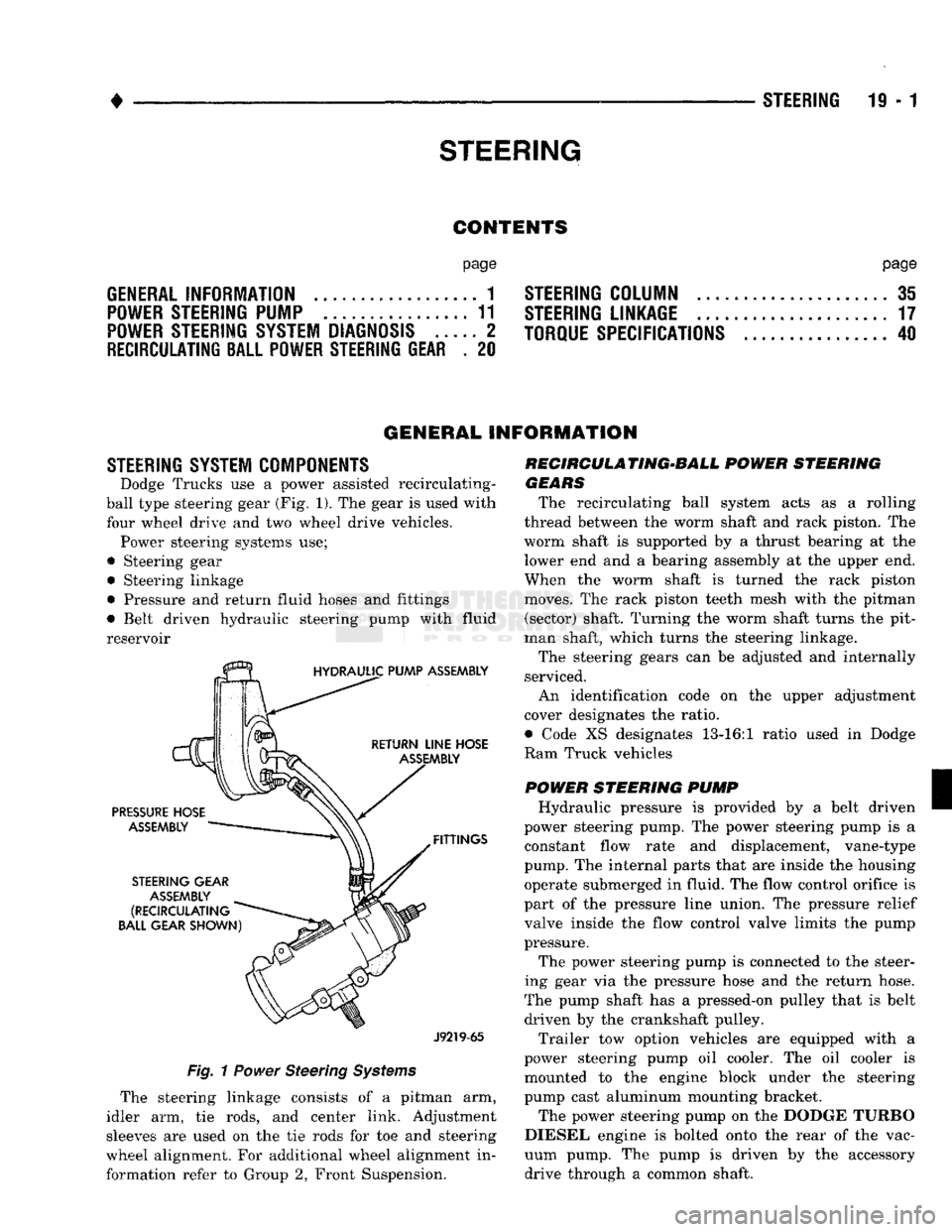 DODGE TRUCK 1993  Service Repair Manual 
• 

STEERING  STEERING
 19-1 

CONTENTS 

page 

GENERAL INFORMATION
 1 
 POWER STEERING PUMP
 11 

POWER STEERING SYSTEM DIAGNOSIS
 ..... 2 

RECIRCULATING
 BALL
 POWER STEERING GEAR
 . 20 
 page 