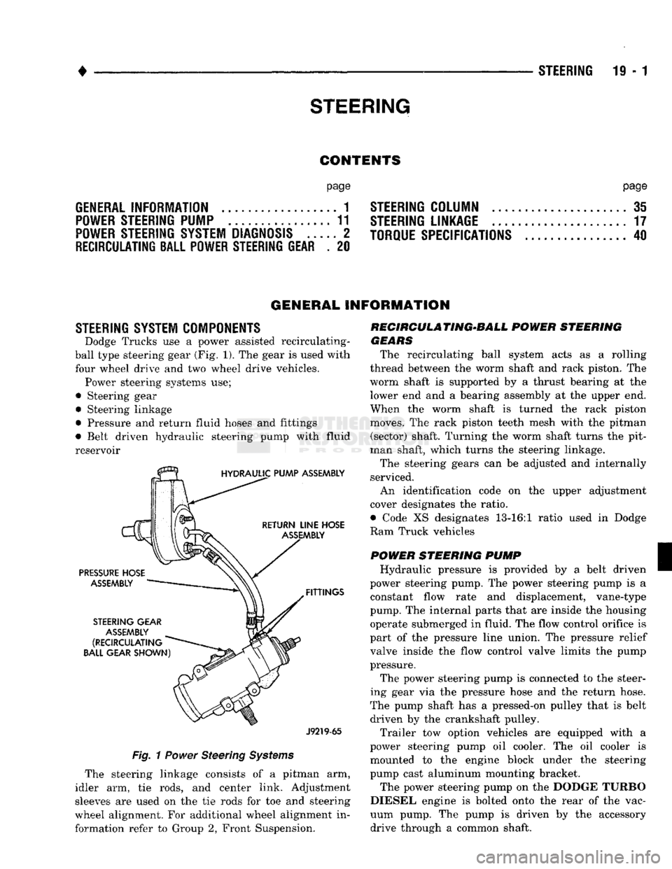 DODGE TRUCK 1993 Service Repair Manual
•
STEERING STEERING
19-1
CONTENTS
page
GENERAL INFORMATION
1
POWER STEERING PUMP
11
POWER STEERING SYSTEM DIAGNOSIS
..... 2
RECIRCULATING
BALL
POWER STEERING GEAR
. 20
page DODGE TRUCK 1993 Service Repair Manual
•
STEERING STEERING
19-1
CONTENTS
page
GENERAL INFORMATION
1
POWER STEERING PUMP
11
POWER STEERING SYSTEM DIAGNOSIS
..... 2
RECIRCULATING
BALL
POWER STEERING GEAR
. 20
page