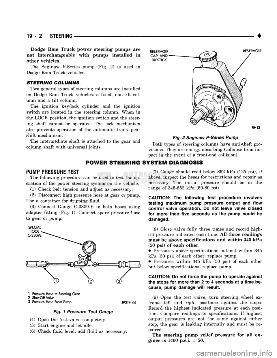 DODGE TRUCK 1993  Service Repair Manual 
19
 - 2
 STEERING 

• Dodge
 Ram
 Truck power steering pumps
 are 

not interchangeable with
 pumps installed
 in 
 other vehicles. 
The Saginaw P-Series pump
 (Fig. 2) is
 used
 in 

Dodge
 Ram
 T