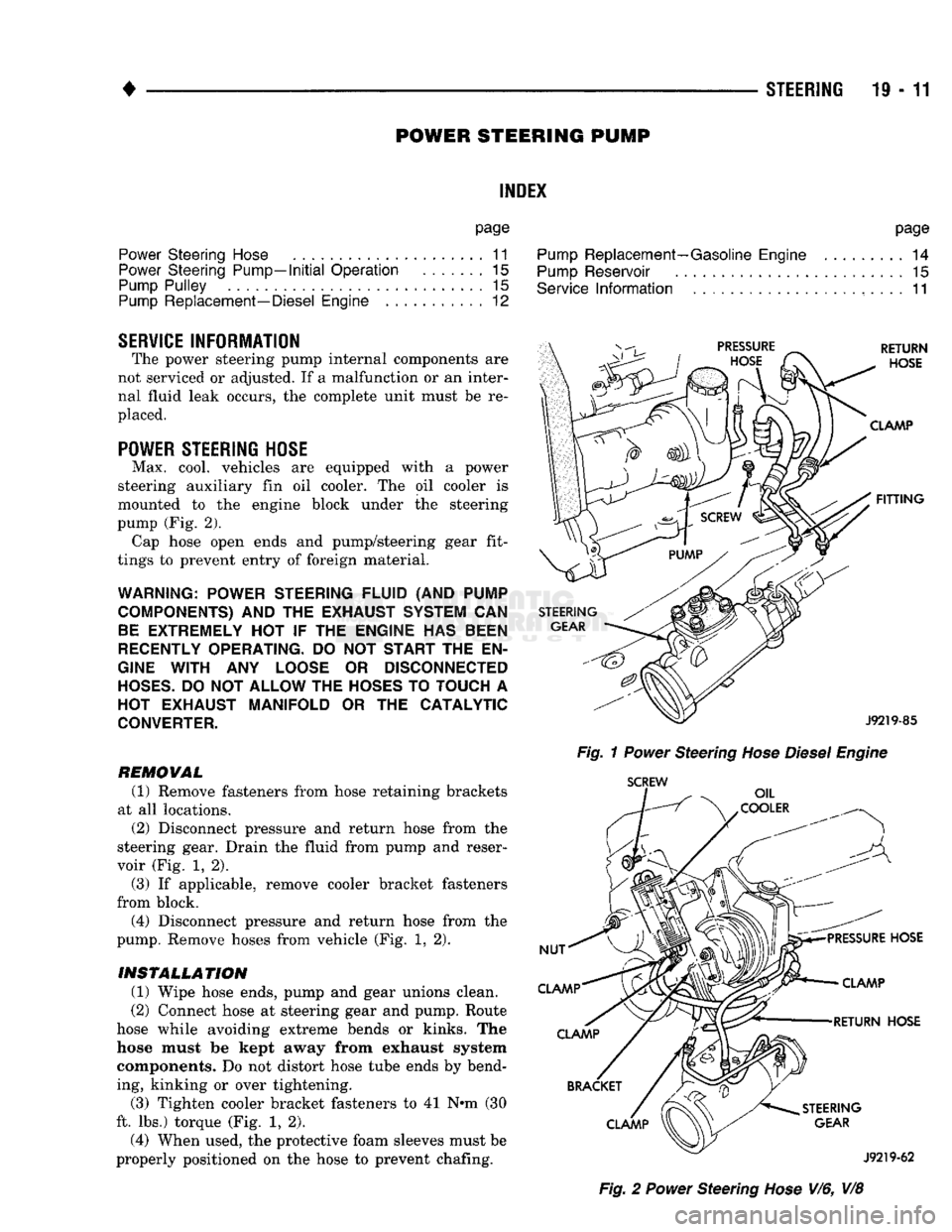 DODGE TRUCK 1993 Service Repair Manual
•
STEERING
19 - 11
POWER STEERING PUMP
INDEX
page
Power
Steering
Hose
11
Power
Steering Pump—Initial Operation
15
Pump
Pulley
15
Pump
Replacement—Diesel Engine
12
SERV DODGE TRUCK 1993 Service Repair Manual
•
STEERING
19 - 11
POWER STEERING PUMP
INDEX
page
Power
Steering
Hose
11
Power
Steering Pump—Initial Operation
15
Pump
Pulley
15
Pump
Replacement—Diesel Engine
12
SERV